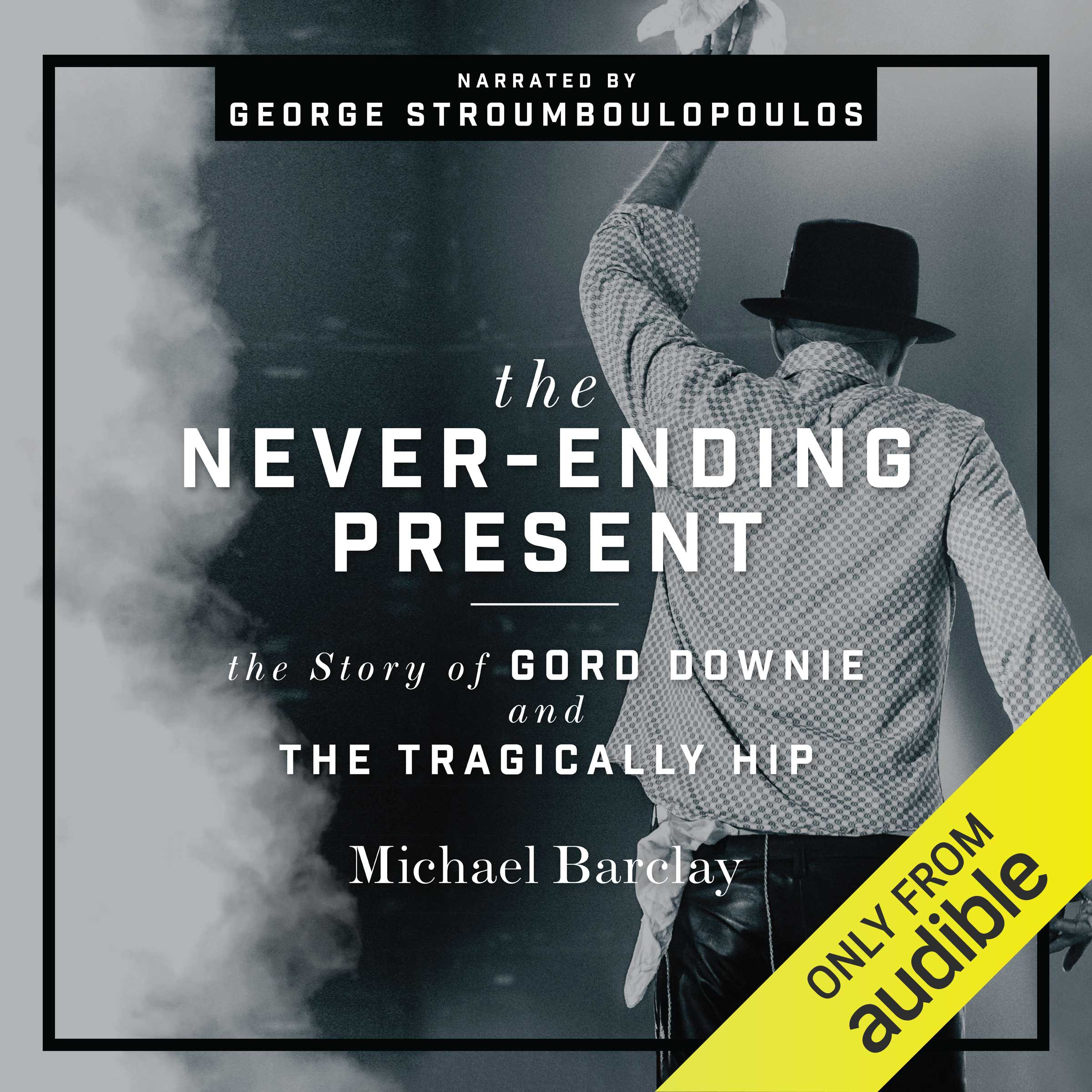 The Never-Ending Present: The Story of Gord Downie and the Tragically Hip