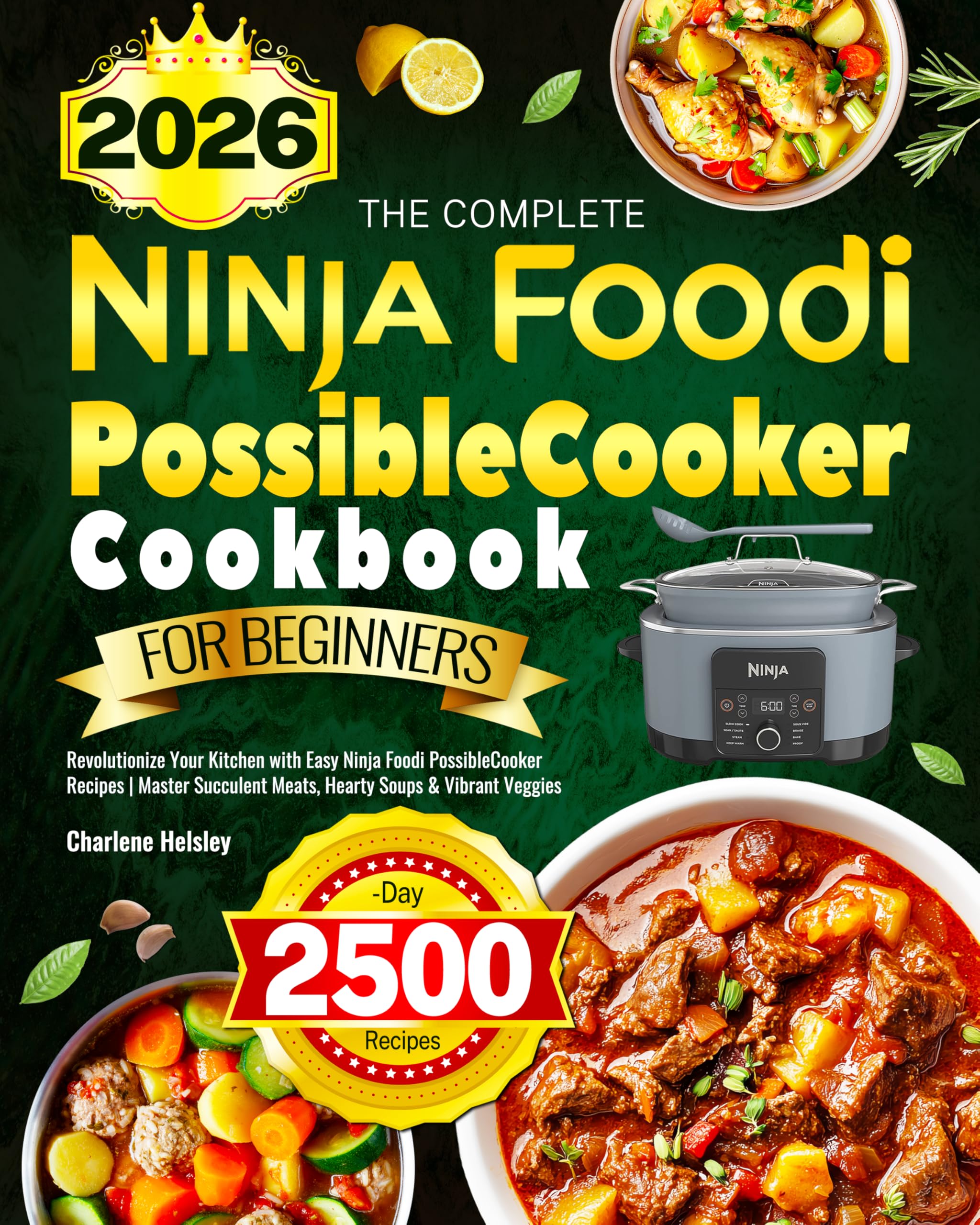 The Complete Ninja Foodi PossibleCooker Cookbook for Beginners: Revolutionize Your Kitchen with Easy Ninja Foodi PossibleCooker Recipes | Master Succulent Meats, Hearty Soups & Vibrant Veggies