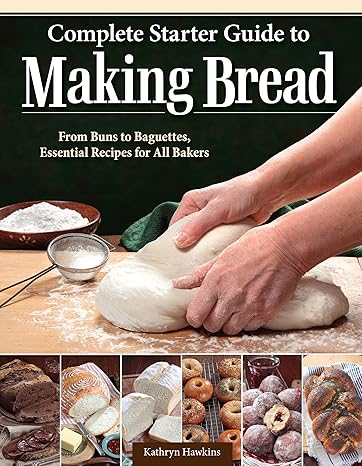 Complete Starter Guide to Making Bread: From Buns to Baguettes, Essential Recipes for All Bakers (IMM Lifestyle Books)-Wow! eBook