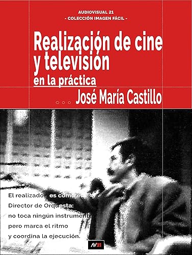 LA REALIZACIÓN EN CINE Y TELEVISIÓN: En la Práctica (IMAGEN FÁCIL nº 4)