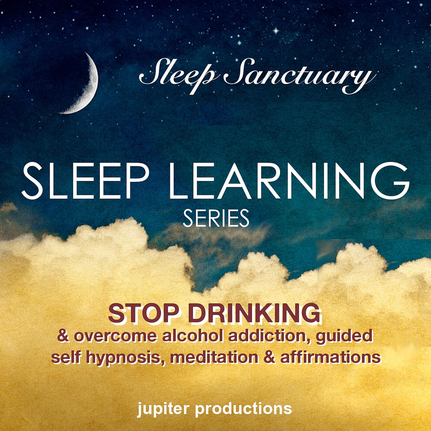 Stop Drinking, & Overcome Alcohol Addiction: Sleep Learning, Guided Self Hypnosis, Meditation & Affirmations