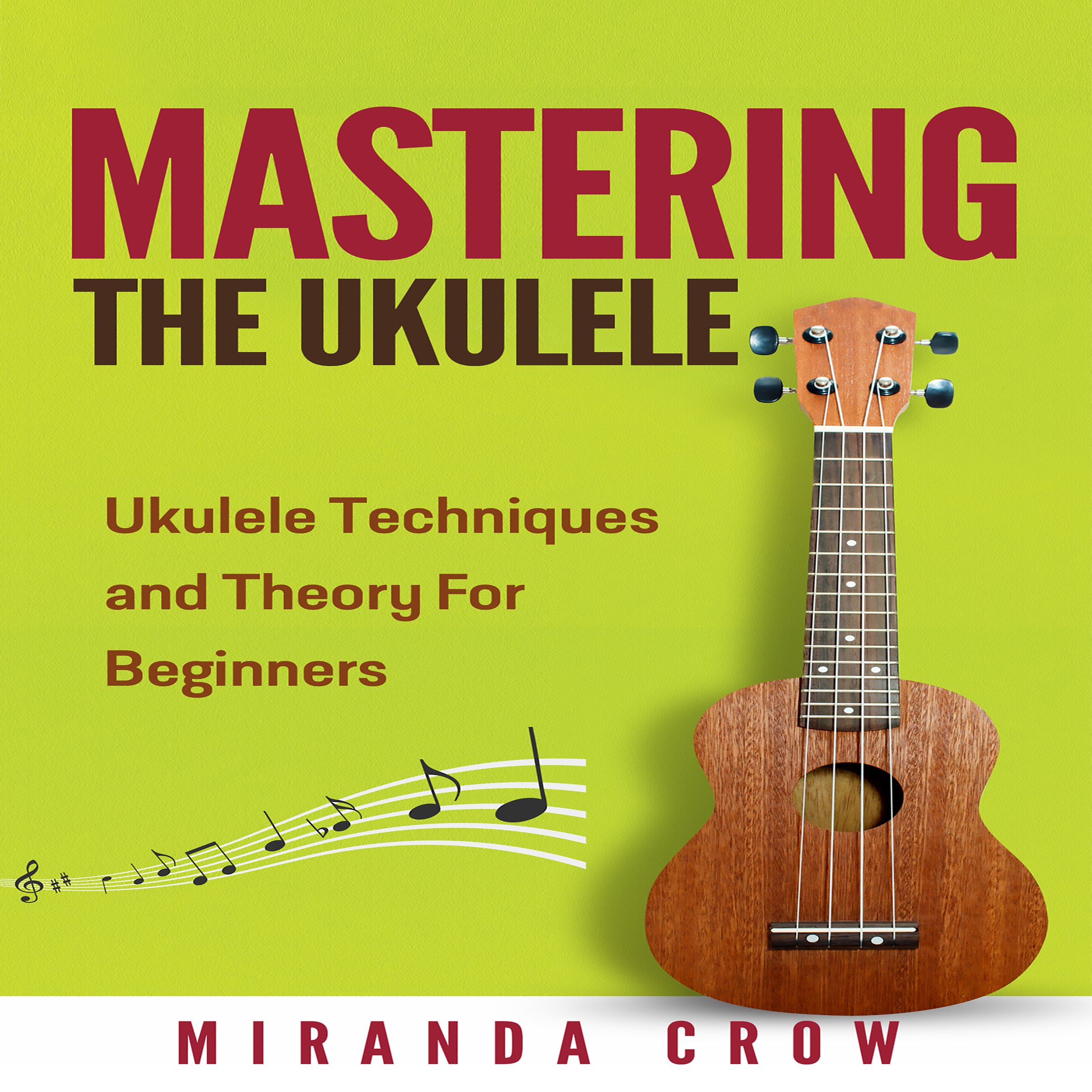 Cover art for Mastering the Ukulele: Ukulele Techniques and Theory for Beginners - Second Edition