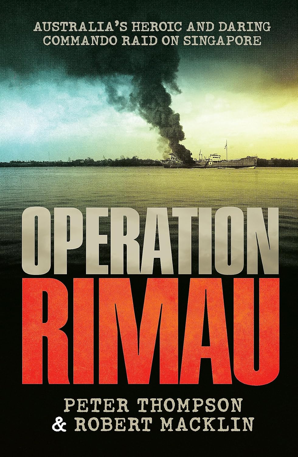 Operation Rimau: Australia's heroic and daring commando raid on Sin by ...