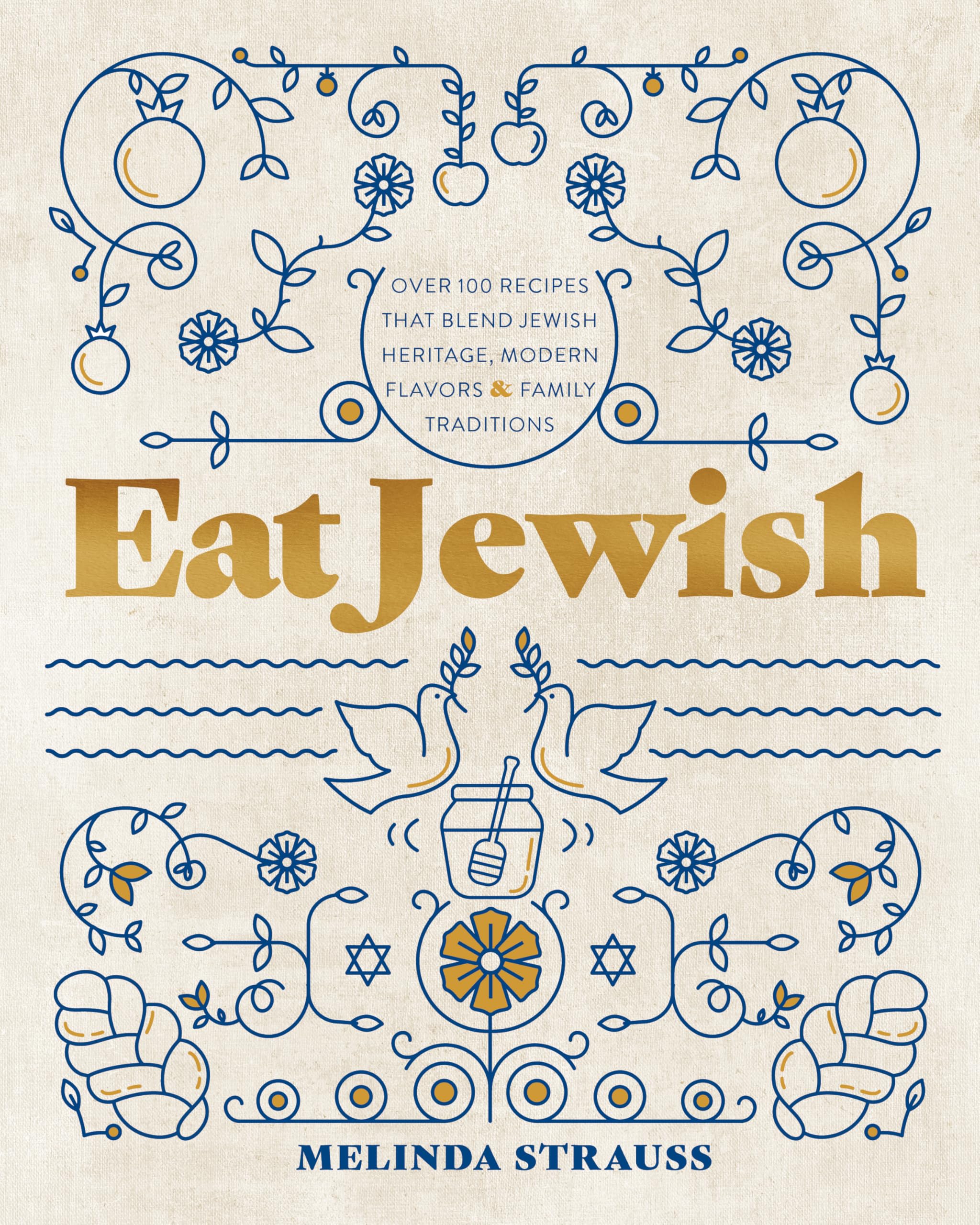Eat Jewish: Over 100 Recipes That Blend Jewish Heritage, Modern Flavors, and Family Traditions