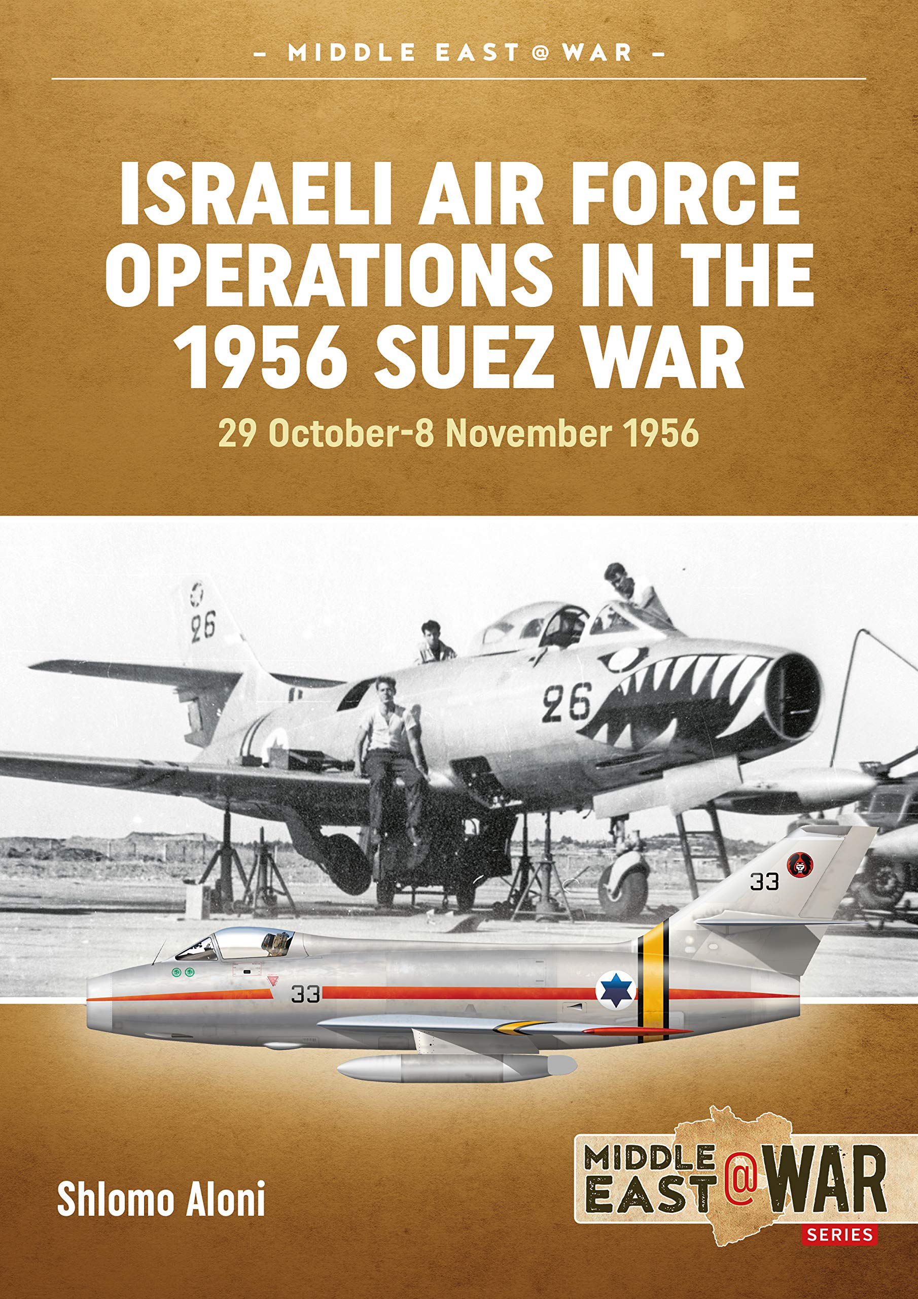 Israeli Air Force Operations in the 1956 Suez War by Shlomo Aloni