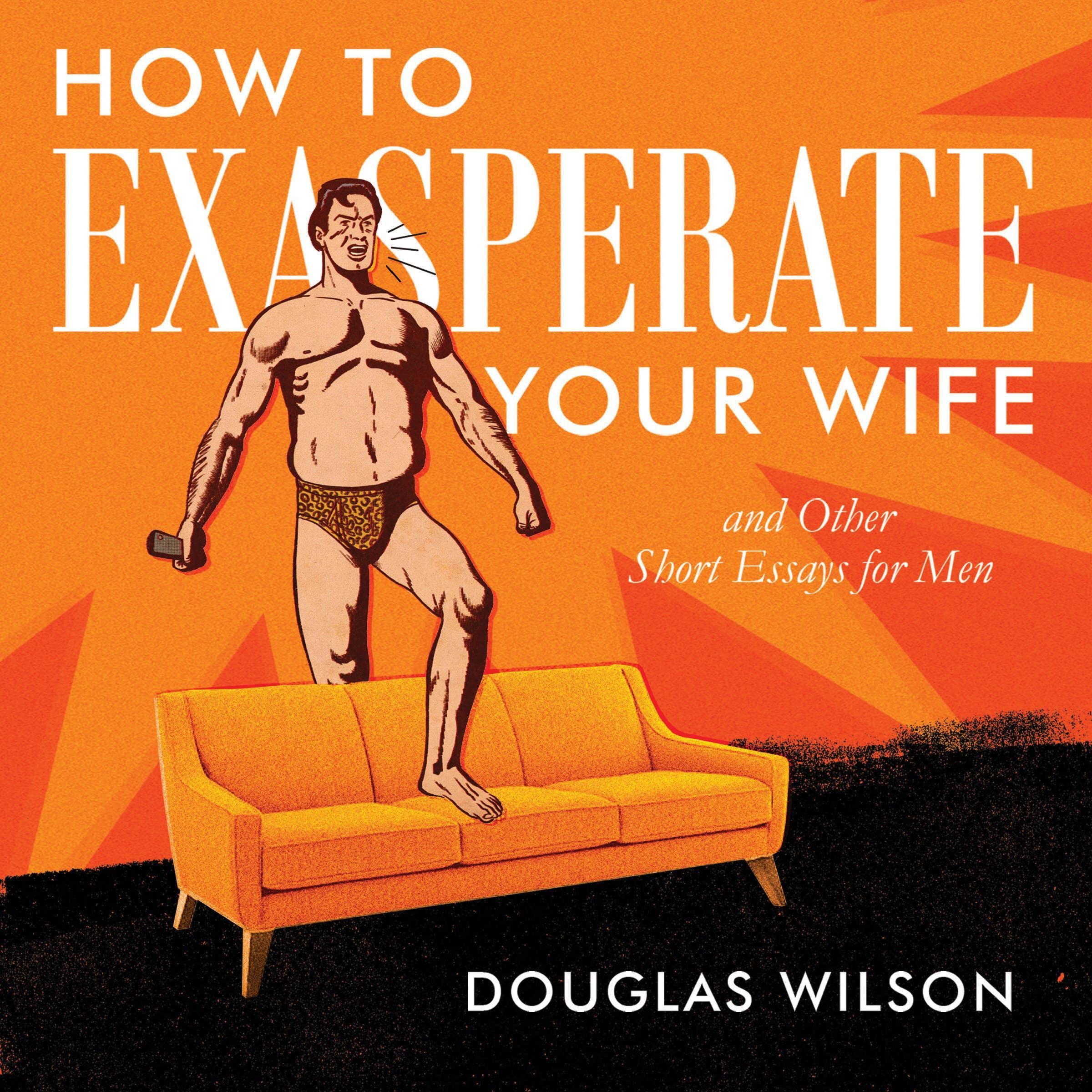 How to Exasperate Your Wife