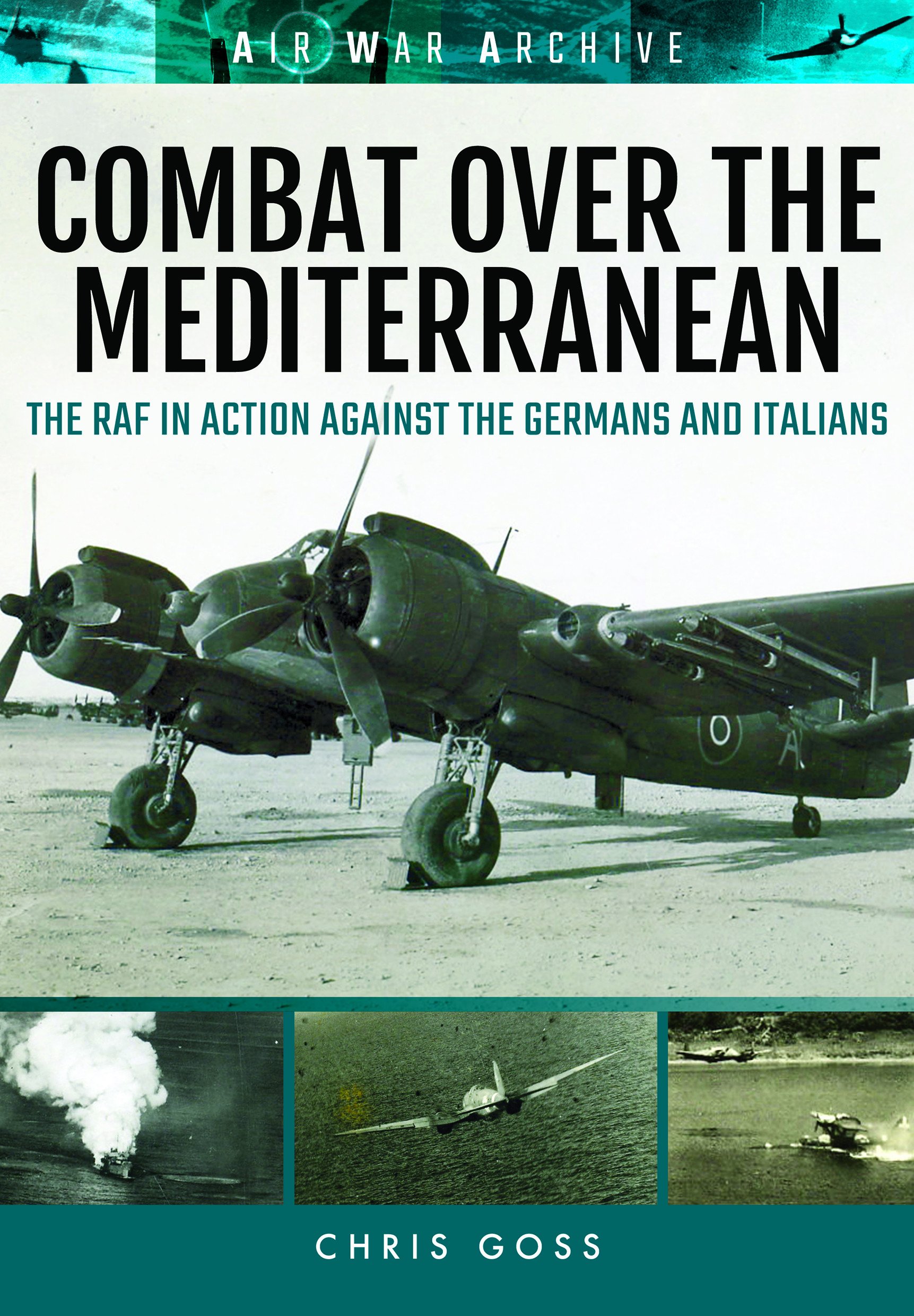 Combat Over the Mediterranean: The RAF in Action Against the Germans and Italians Through Rare Archive Photographs (Air War Archive)