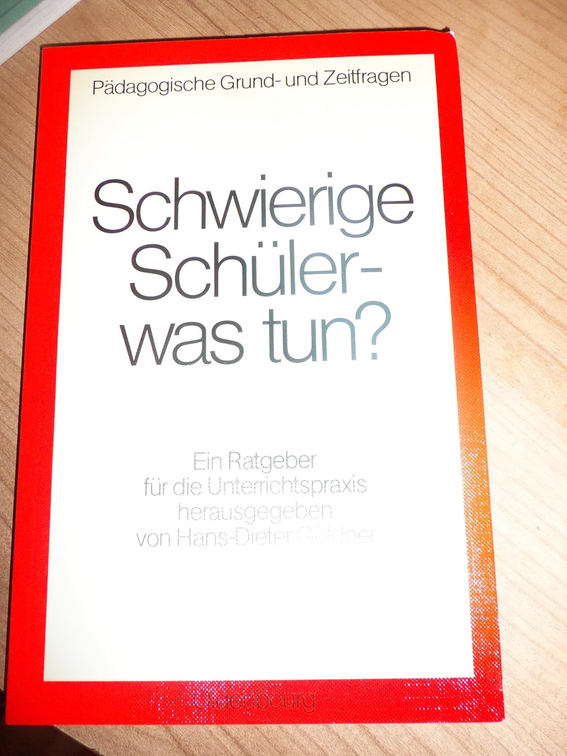 Schwierige Schüler was tun? Ein Ratgeber für die Unterrichtspraxis Göldner, Hans D, Busch