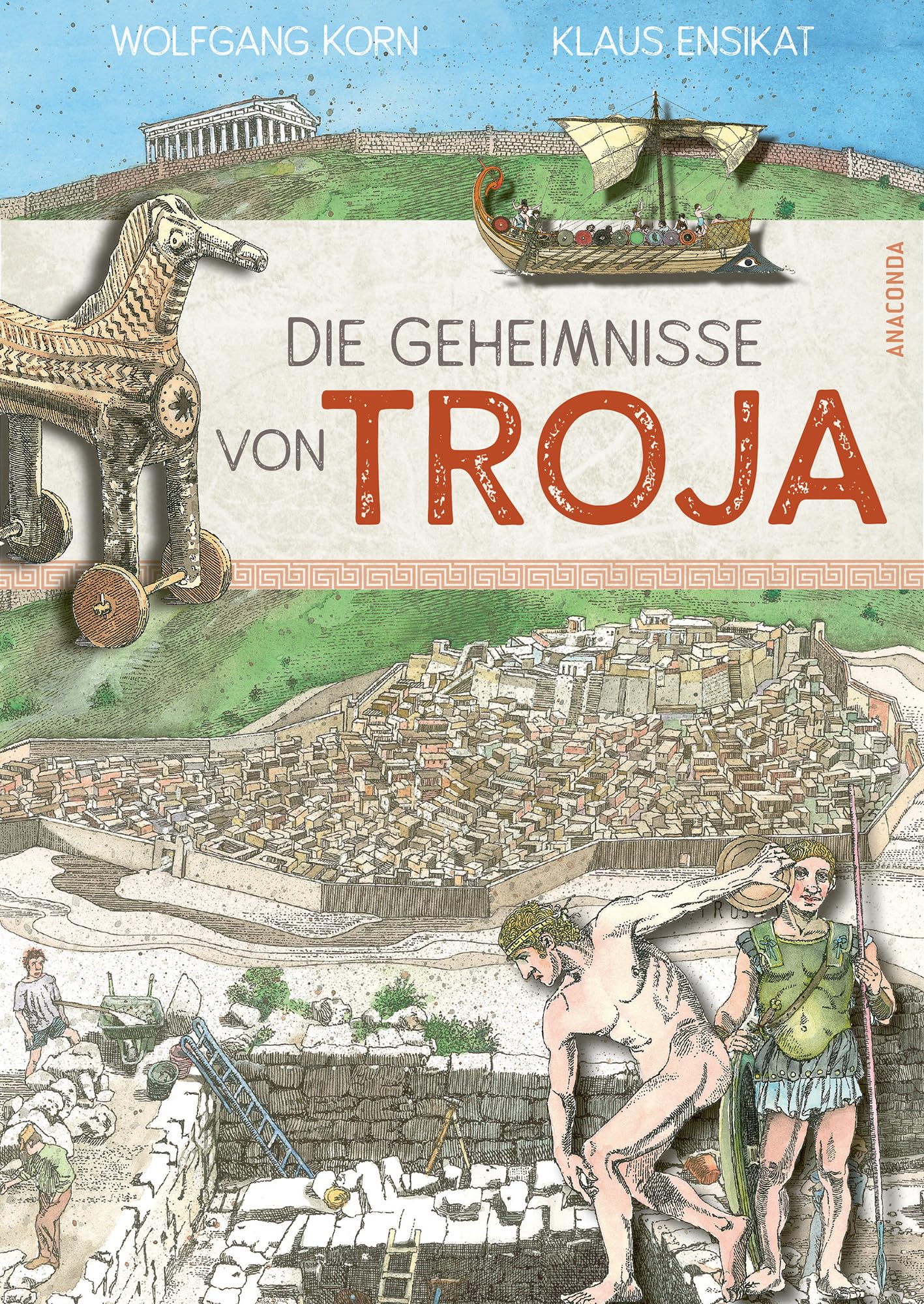 Die Geheimnisse von Troja: Spannende Archäologie-Expedition: Vor Ort bei aktuellen Grabungen, Erkenntnisse aus erster Hand. Illustriert von Klaus Ensikat. Forschungs- und Zeitreise für History-Fans
