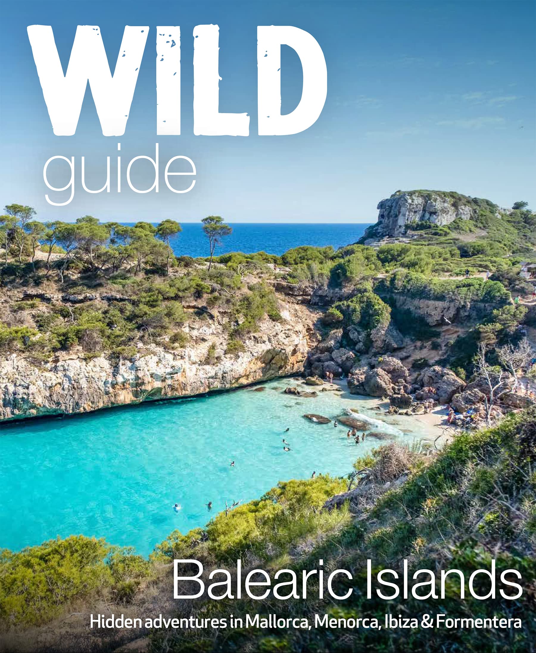 Wild Guide Balearic Islands: Secret coves, mountains, caves and adventure in Mallorca, Menorca, Ibiza & Formentera (Wild Guides)