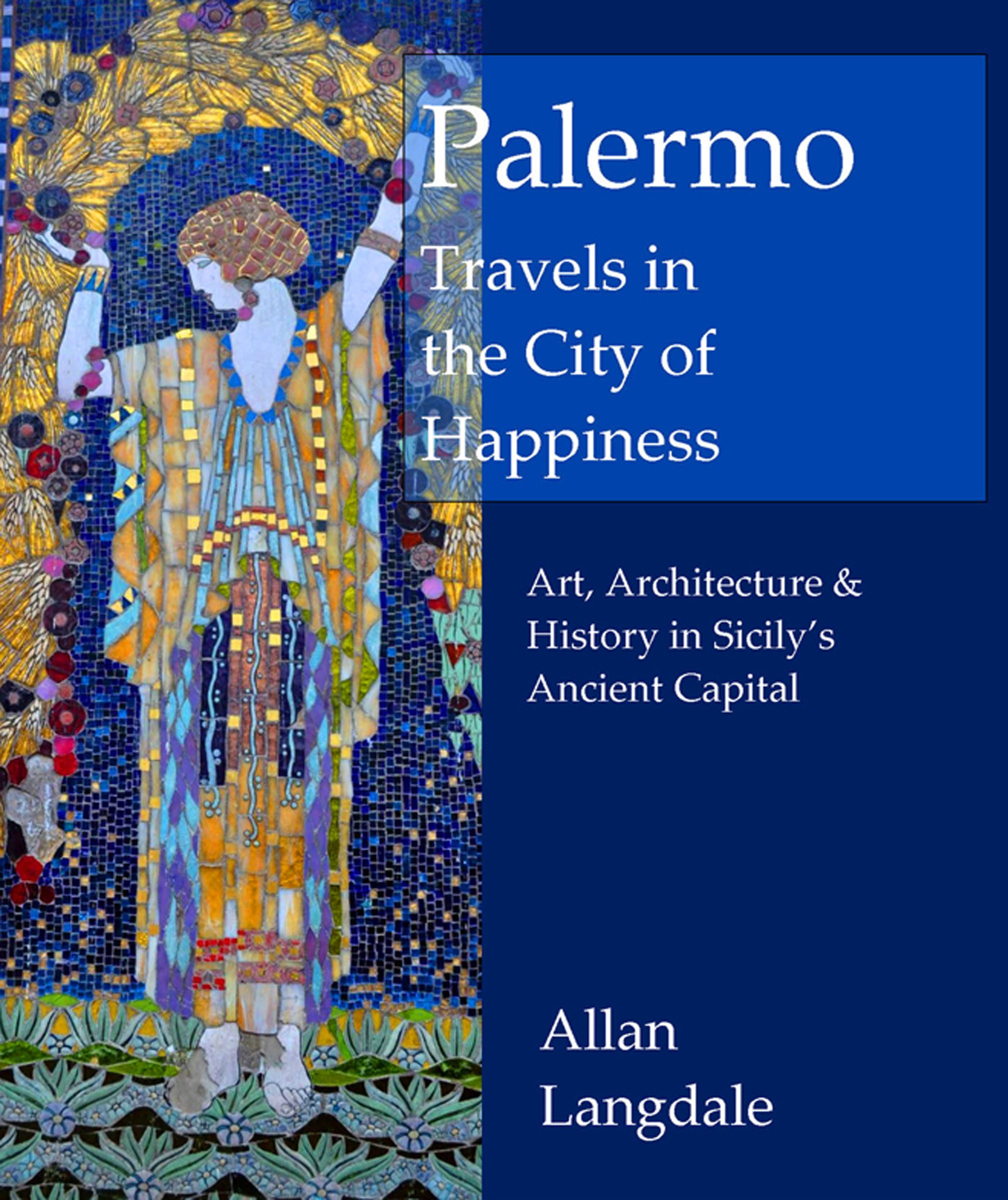 Palermo: Travels in the City of Happiness: Art, Architecture and History in Sicily's Ancient Capital