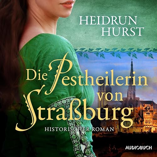 Die Pestheilerin von Straßburg: Straßburg-Saga 2