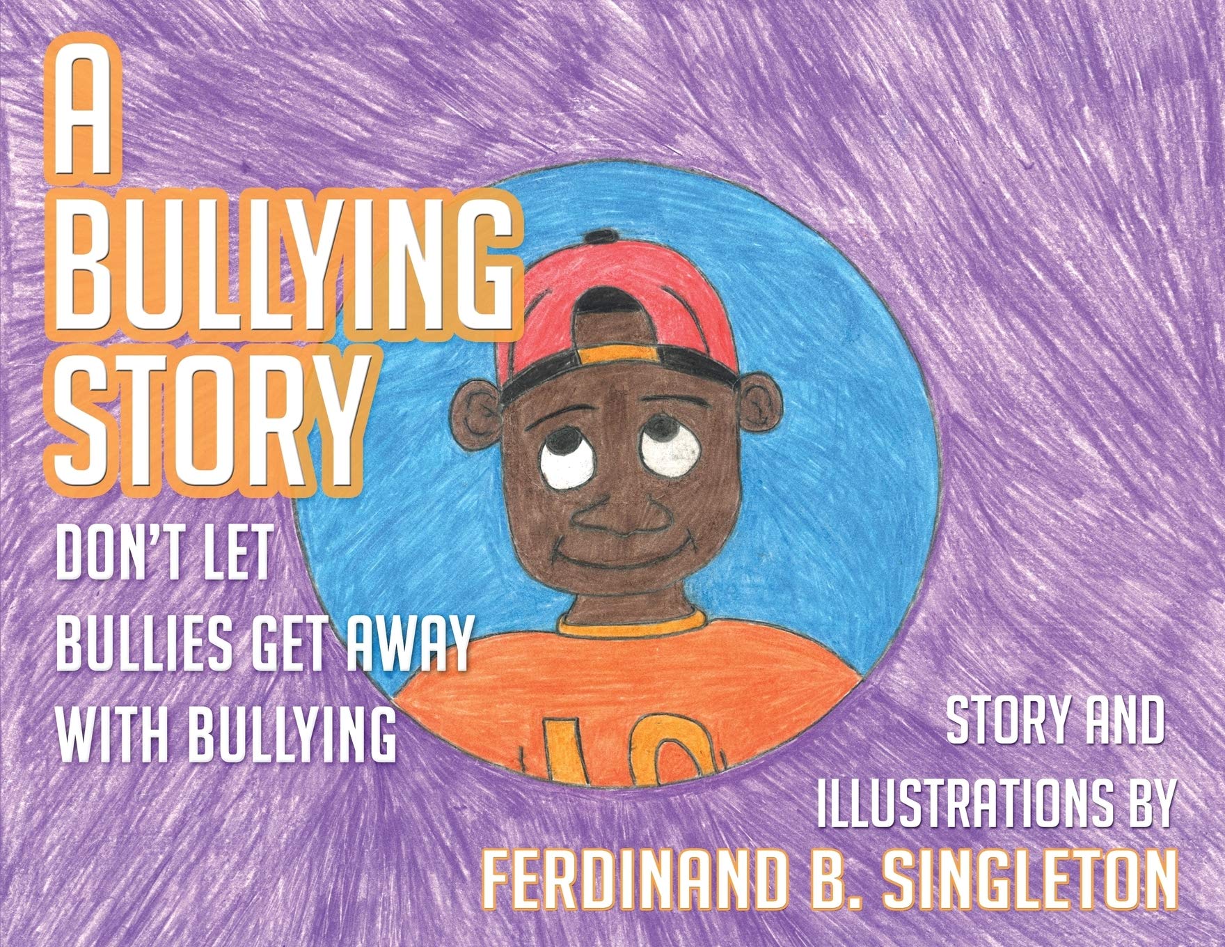 Arose Publishing Company A Bullying Story: Don't let bullies get away with bullying
