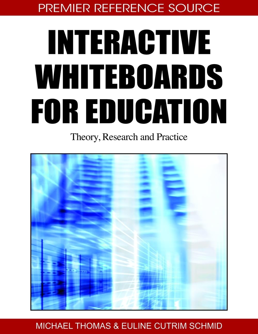 Interactive Whiteboards for Education: Theory, Research and Practice (Premier Reference Source)
