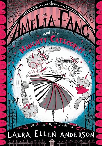 Amelia Fang and the Naughty Caticorns The best-selling, spooky illustrated adventure series for kids aged 7+ (The Amelia Fang Book 8)