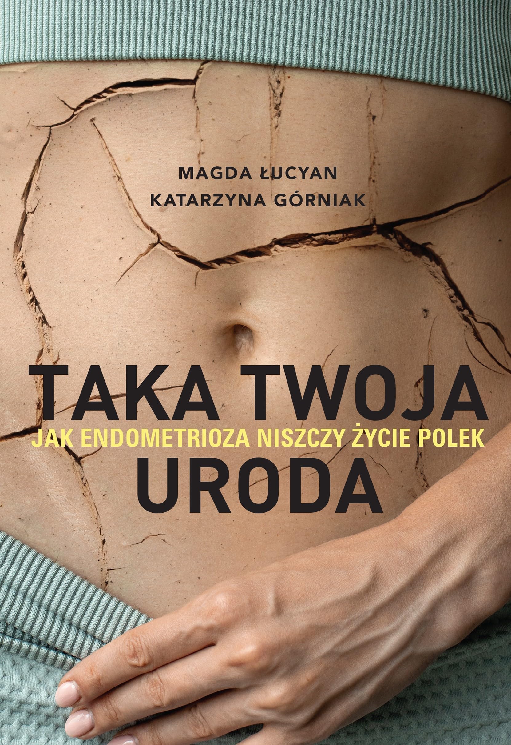 Taka twoja uroda. Jak endometrioza niszczy życie Polek: Taka twoja uroda. Jak endometrioza niszczy życie Polek