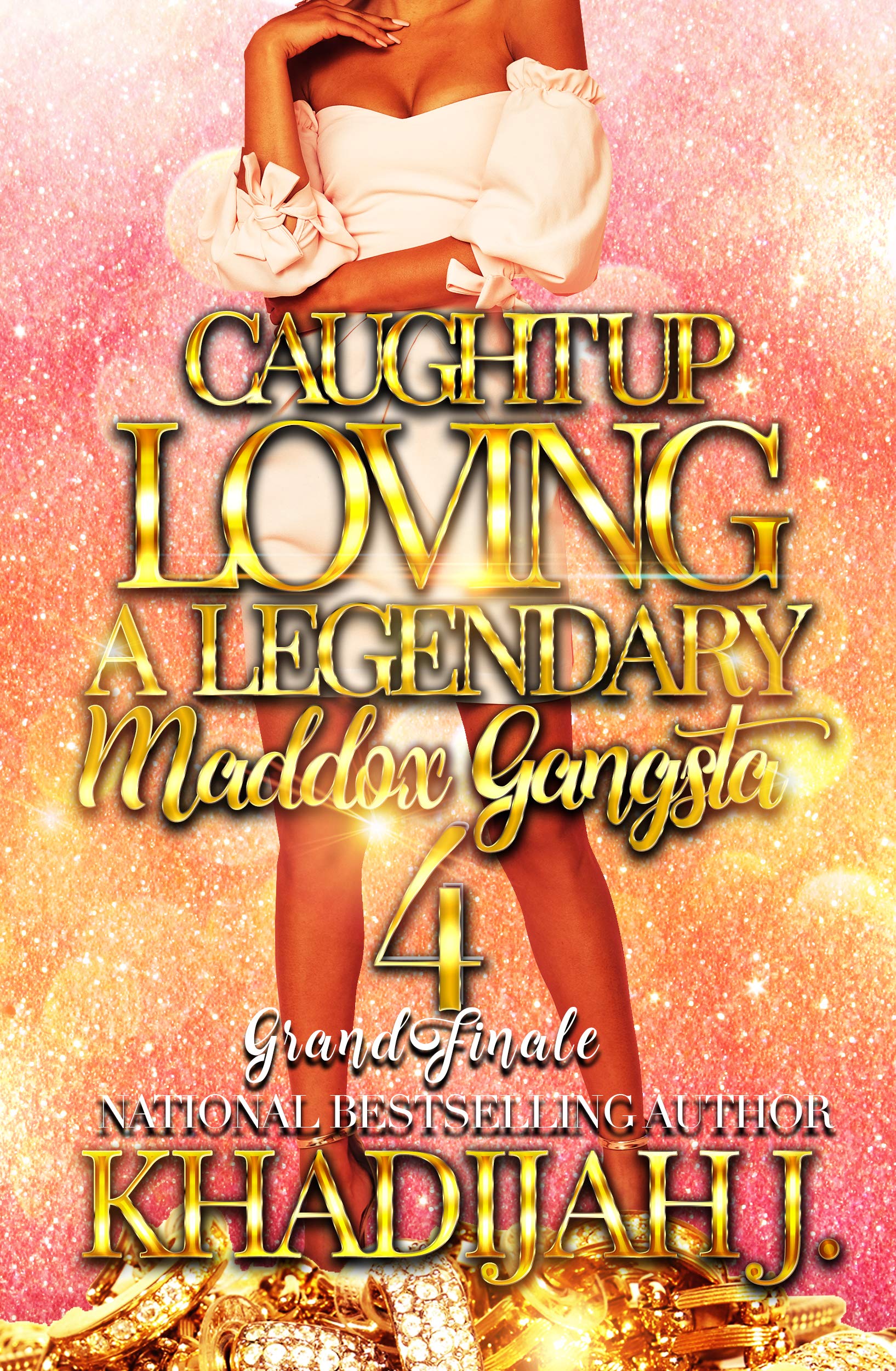 Caught Up Loving A Legendary Maddox Gangsta 4: Grand Finale