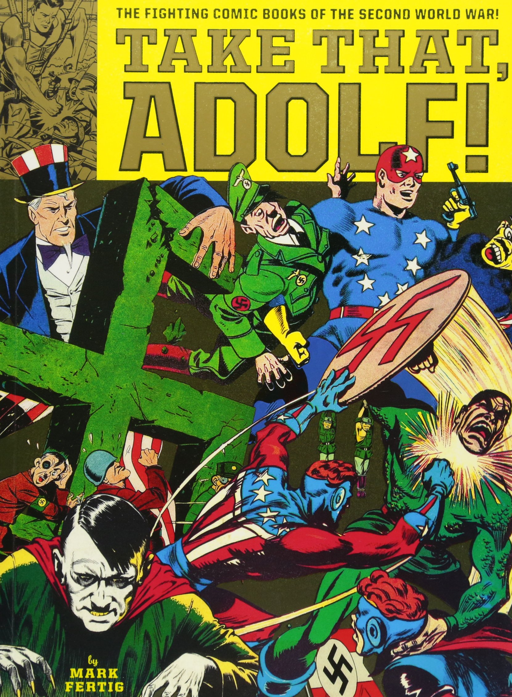 Take That, Adolf!: The Fighting Comic Books Of The Second World War: The Fighting Comics of the Second World War