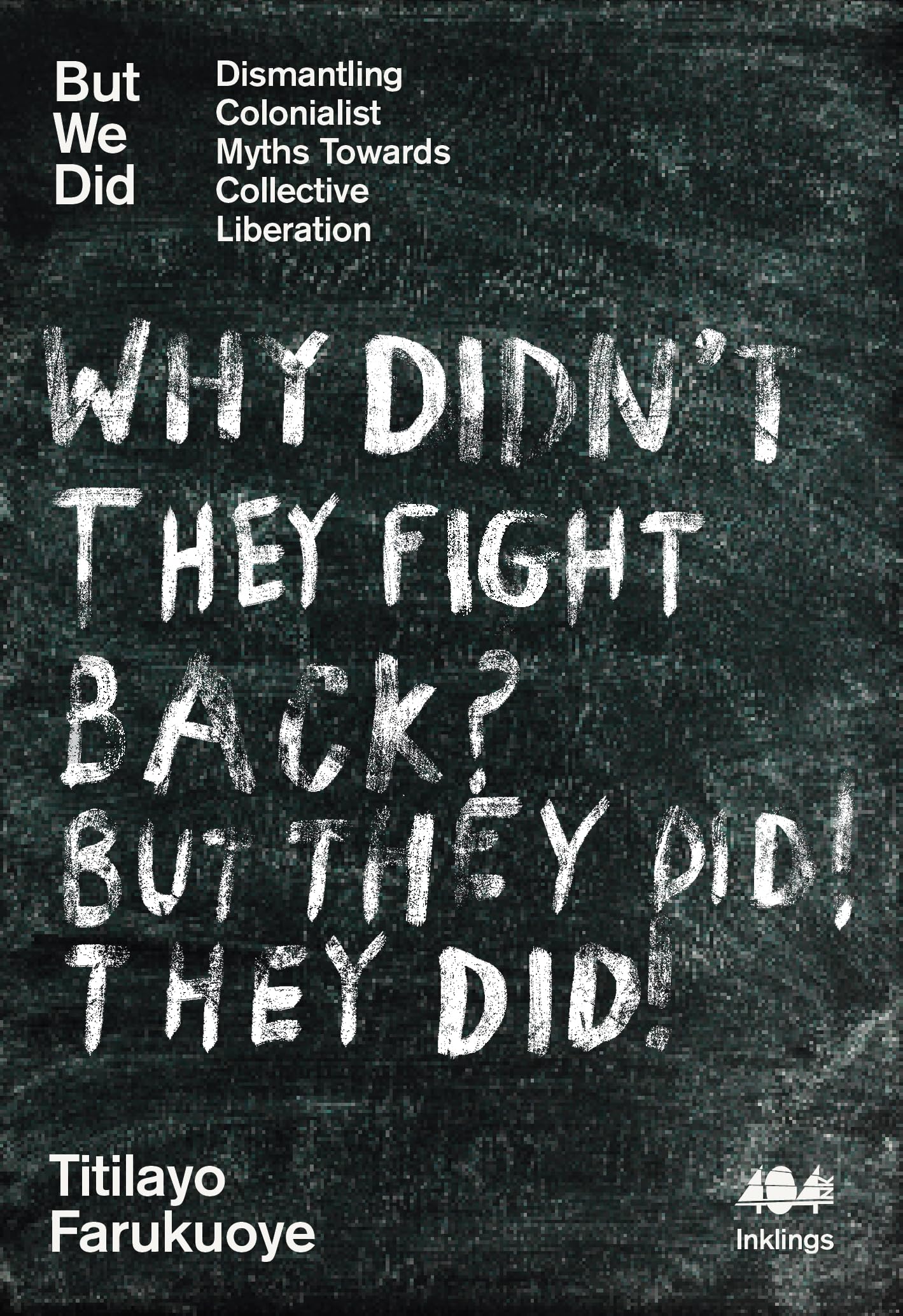 But We Did: Dismantling Colonialist Myths Towards Collective Liberation (Inklings, 32)