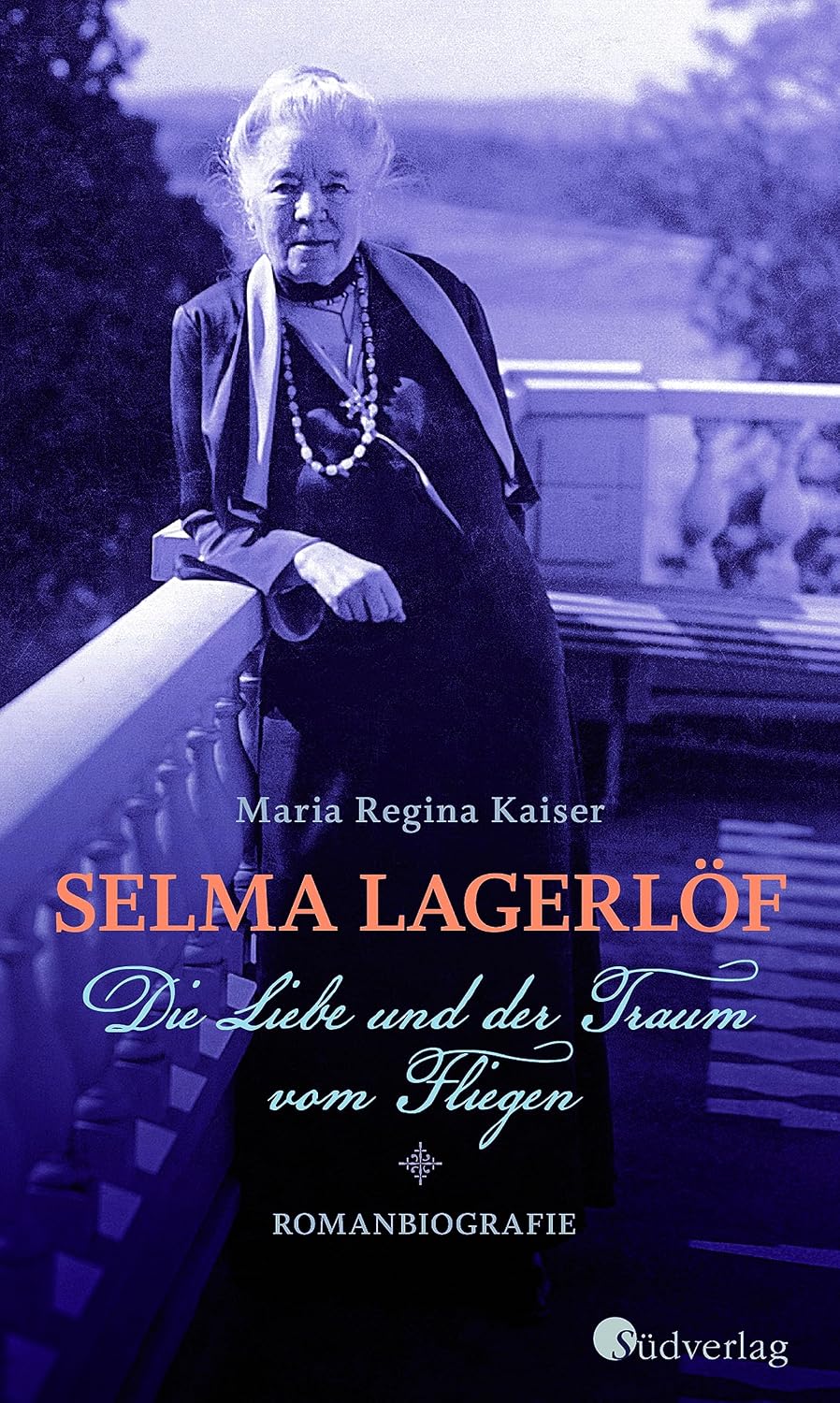 Selma Lagerlöf - Die Liebe und der Traum vom Fliegen: Roman über die Erfinderin von Nils Holgersson (German Edition)