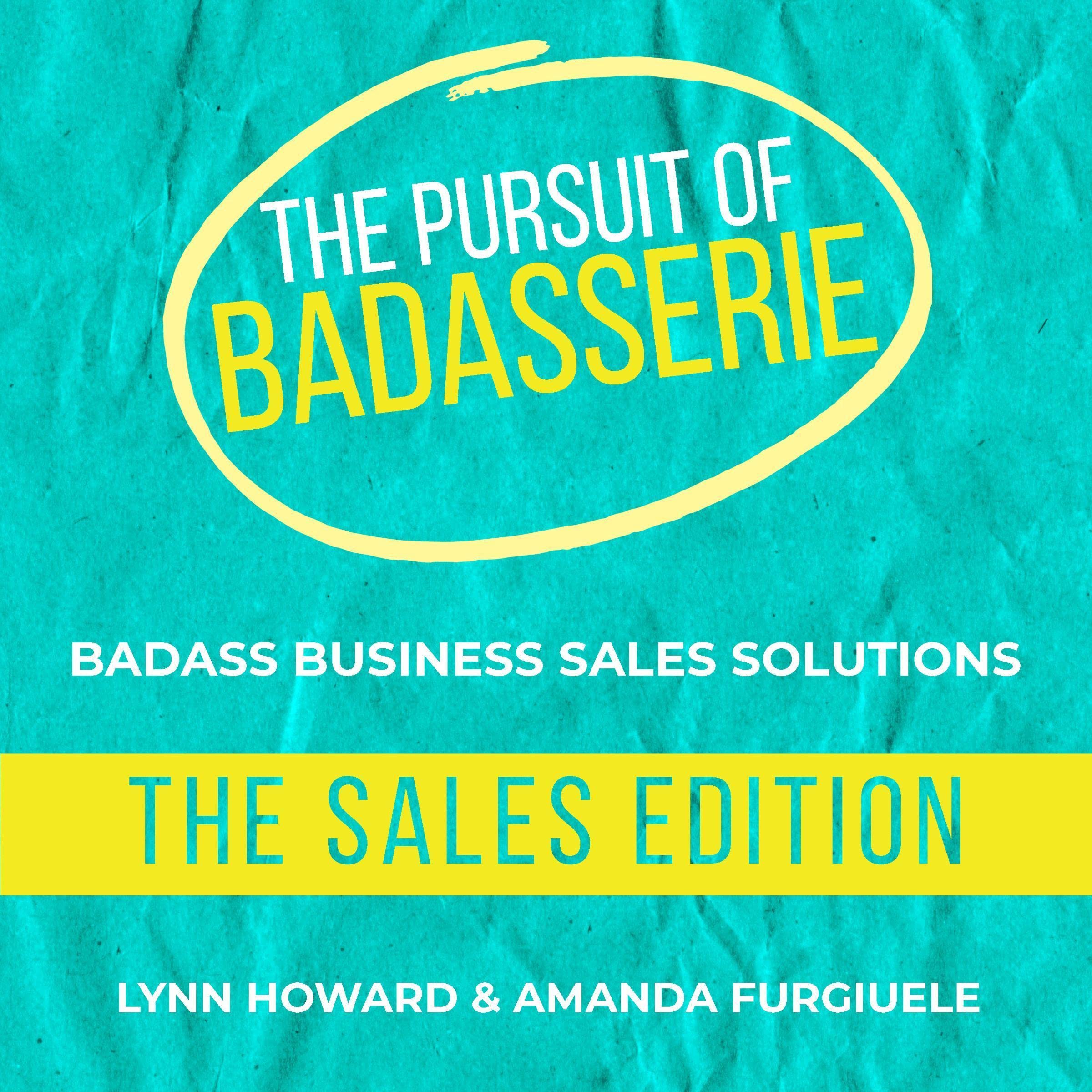 The Pursuit of Badasserie: The Sales Edition