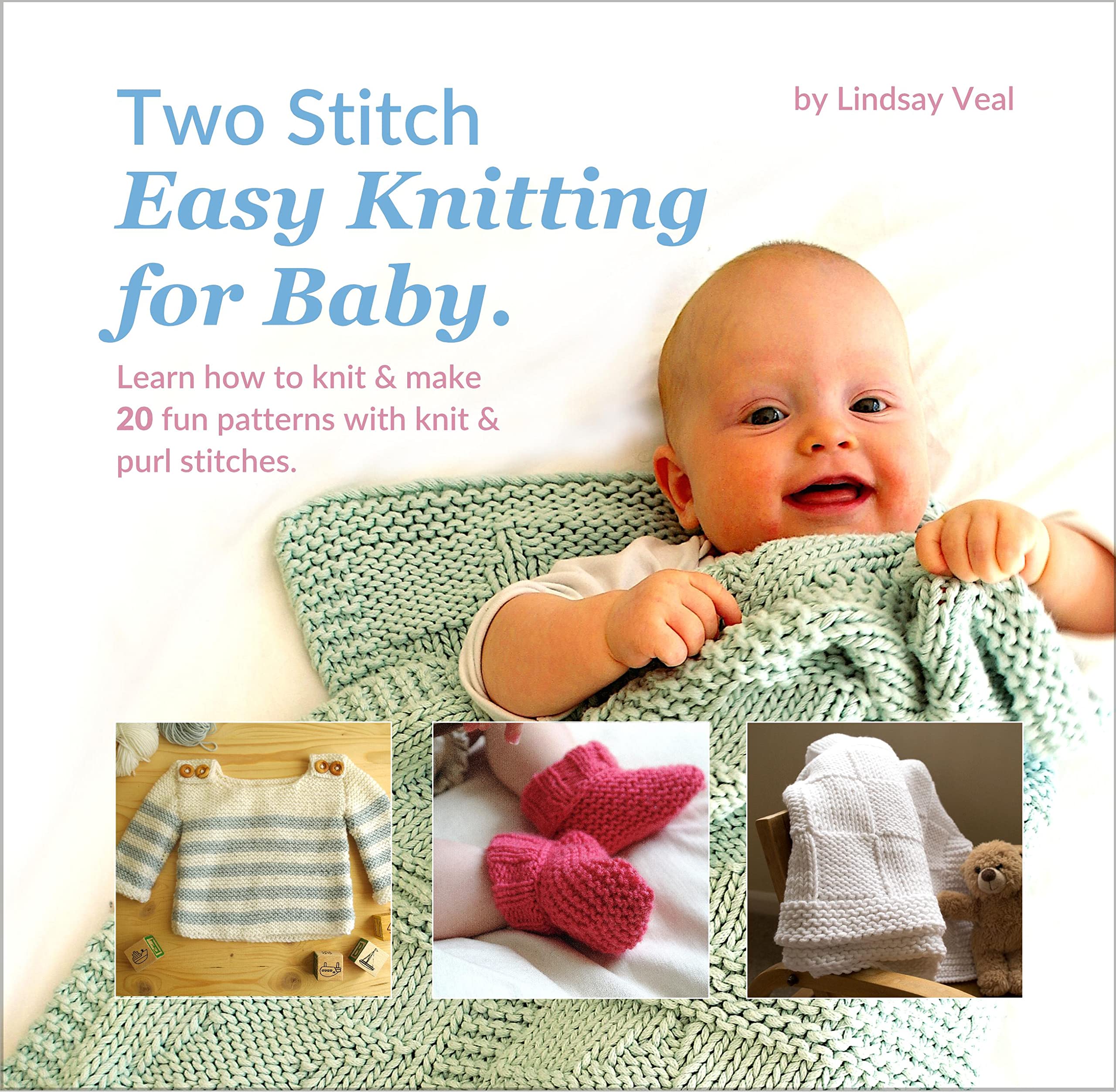 Two Stitch Easy Knitting for Baby: Learn how to knit & make 20 fun patterns with knit & purl stitches. Including blankets, booties, hats, cardigans and more - all fully illustrated.