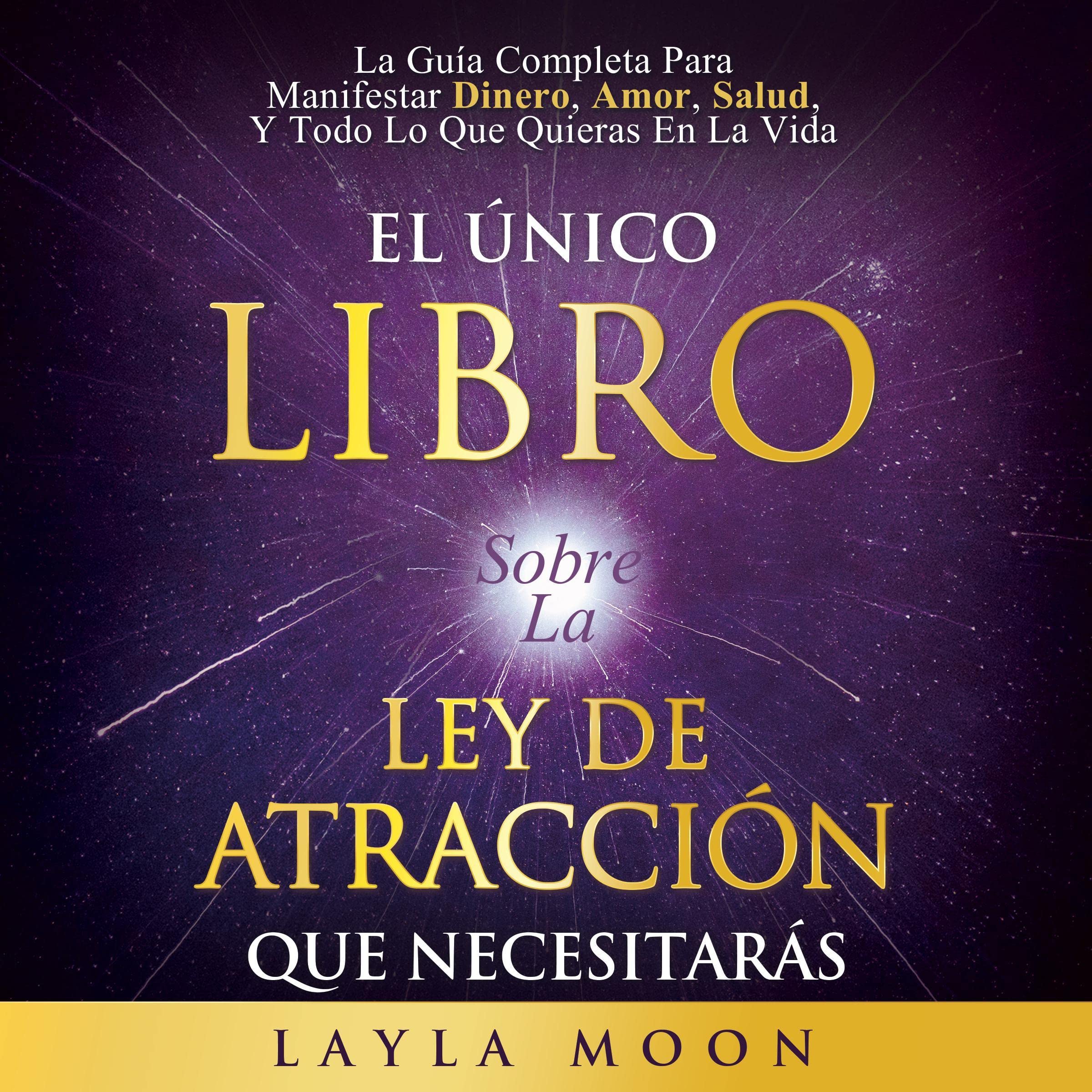 Cover art for El Único Libro Sobre La Ley De Atracción Que Necesitarás [The Only Law Of Attraction Book You'll Ever Need]