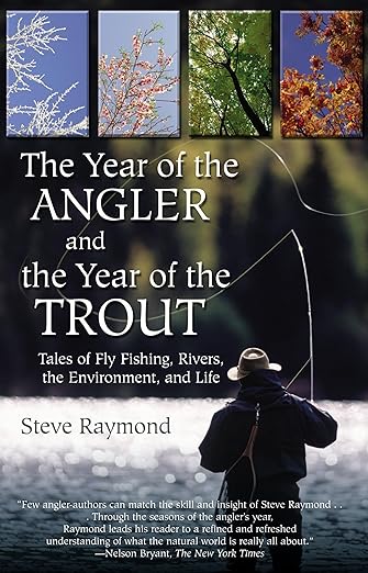The Year Of The Angler And The Year Of The Trout: Tales Of Fly Fishing, Rivers, The Environment, And Life