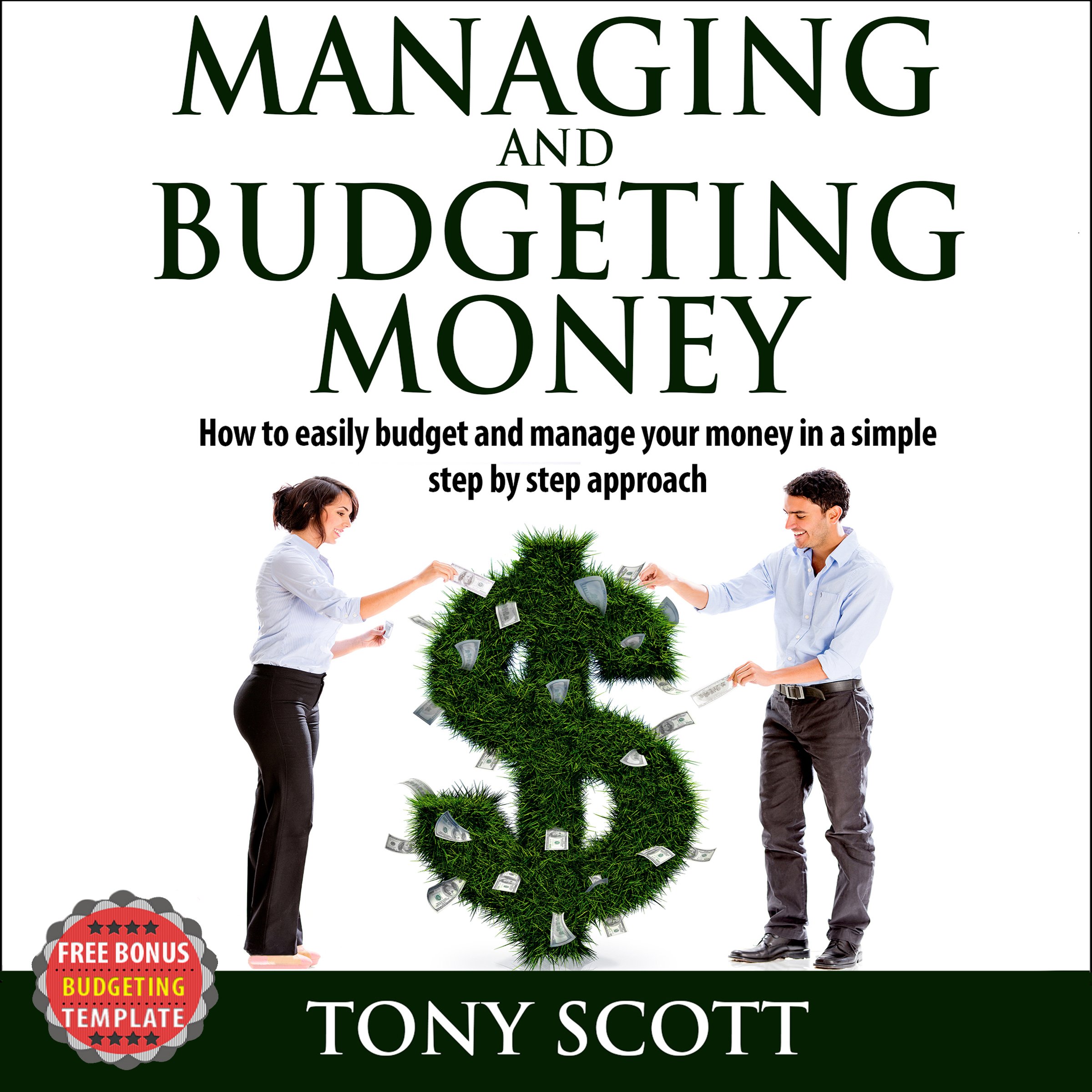 Managing and Budgeting Money: How to Easily Budget and Manage Your Money in a Simple Step-by-Step Approach