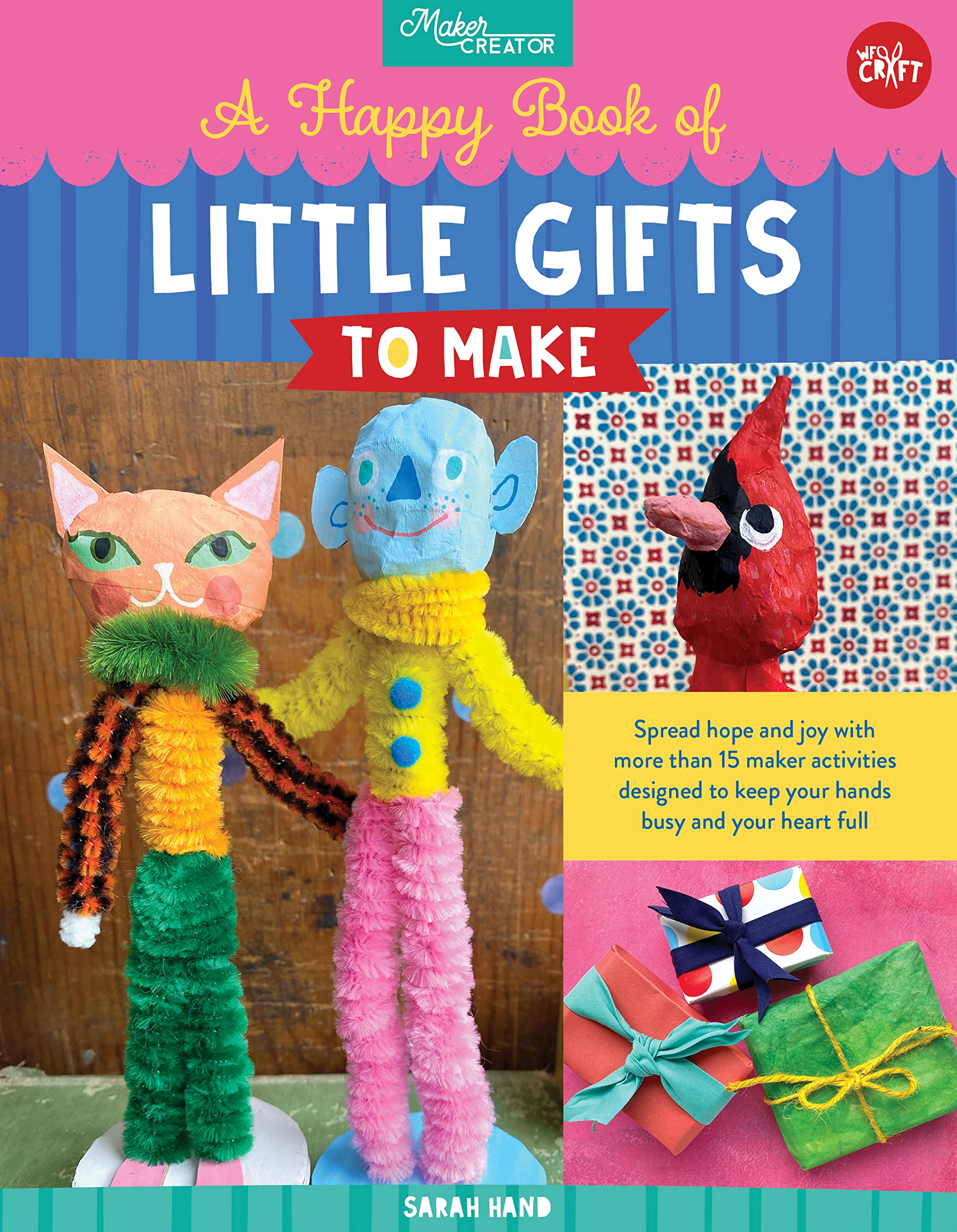 A Happy Book of Little Gifts to Make: Spread hope and joy with more than 15 maker activities designed to keep your hands busy and your heart full (Maker Creator)