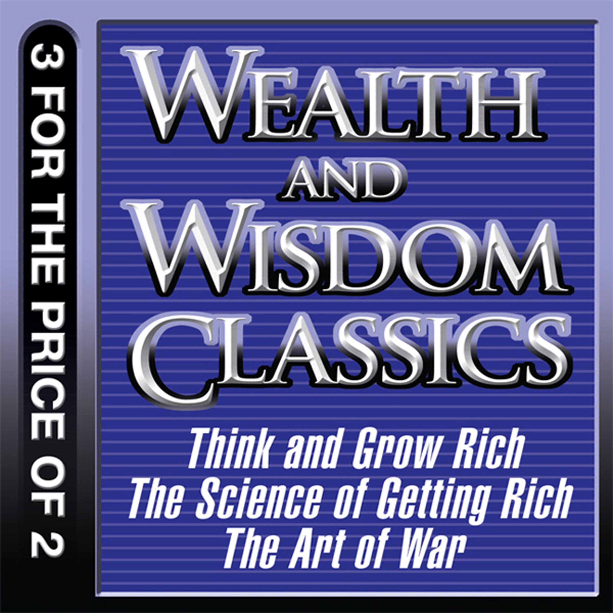 Wealth and Wisdom Classics: Think and Grow Rich, The Science of Getting Rich, The Art of War