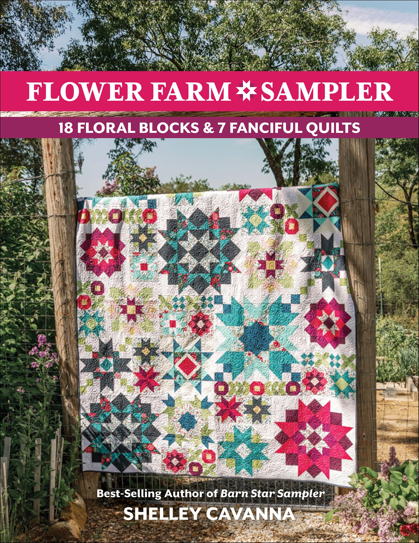 Flower Farm Sampler: 18 Floral Blocks & 7 Fanciful Quilts