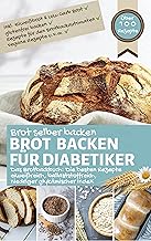 BROT BACKEN FÜR DIABETIKER: Brot selber backen - eiweißreich, ballaststoffreich, niedriger glykämischer Index, inkl. Eiwei...