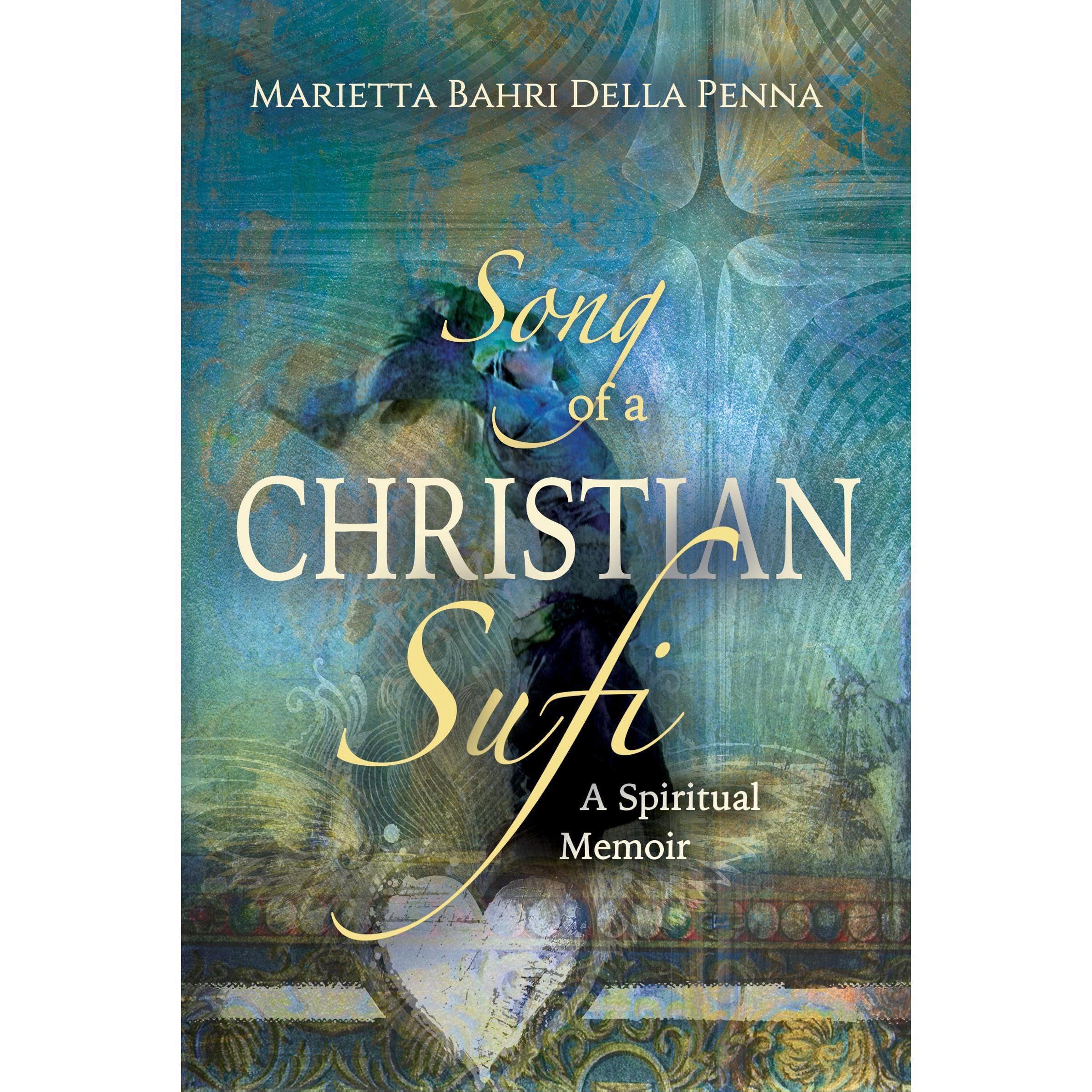 Song of a Christian Sufi: A Spiritual Memoir