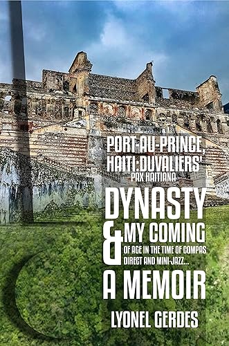 Port-au-Prince, Haiti Duvaliers Pax Haitiana Dynasty and my Coming of Age in the Time of Compas Direct and Mini Jazz A Memoir