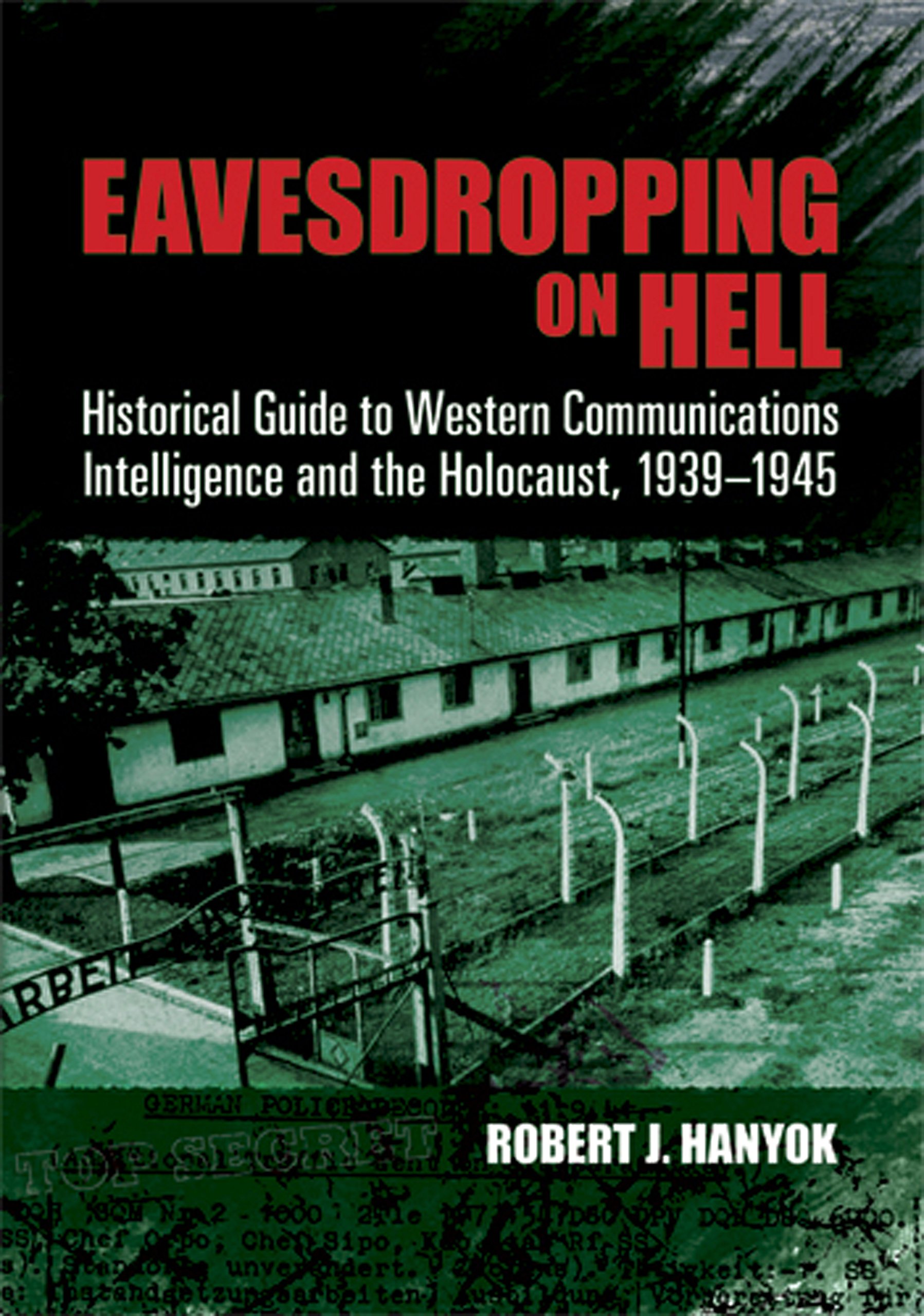 Eavesdropping on Hell: Historical Guide to Western Communications Intelligence and the Holocaust, 1939-1945 (Dover Military History, Weapons, Armor)