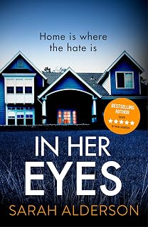 In Her Eyes by Sarah Alderson: Unputdownable Psychological Thriller with Killer Twist & Shocking Home Invasion Plot