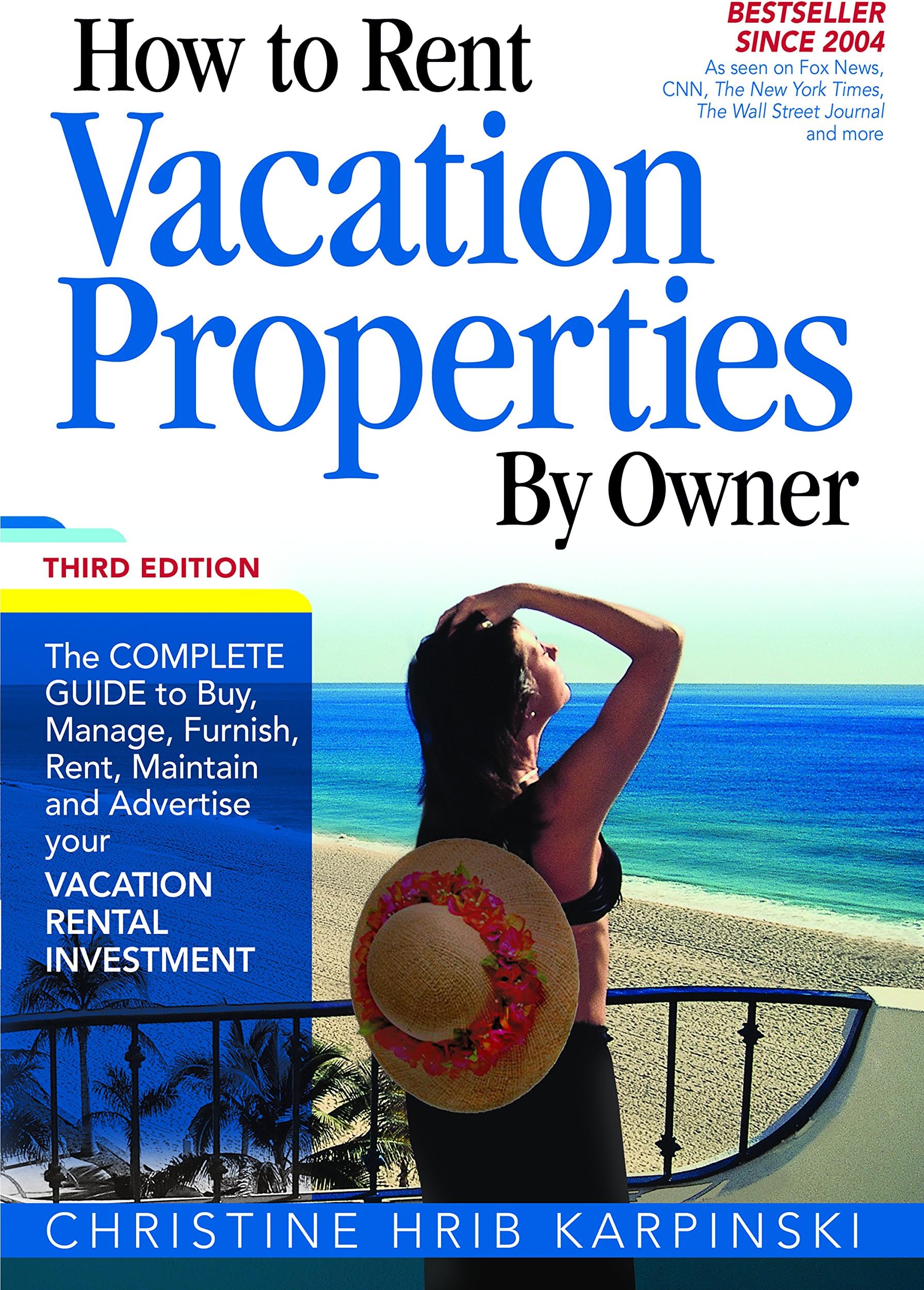How To Rent Vacation Properties by Owner Third Edition: The Complete Guide to Buy, Manage, Furnish, Rent, Maintain and Advertise Your Vacation Rental Investment