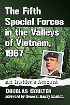 The Fifth Special Forces in the Valleys of Vietnam, 1967: An Insider's Account