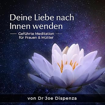 Deine Liebe nach Innen wenden Hörbuch von Joe Dispenza episode artwork