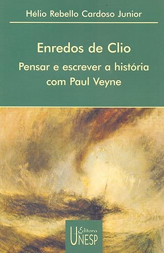 Enredos de Clio: Pensar e escrever a história com Paul Veyne
