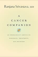 A Cancer Companion: An Oncologist's Advice on Diagnosis, Treatment, and Recovery