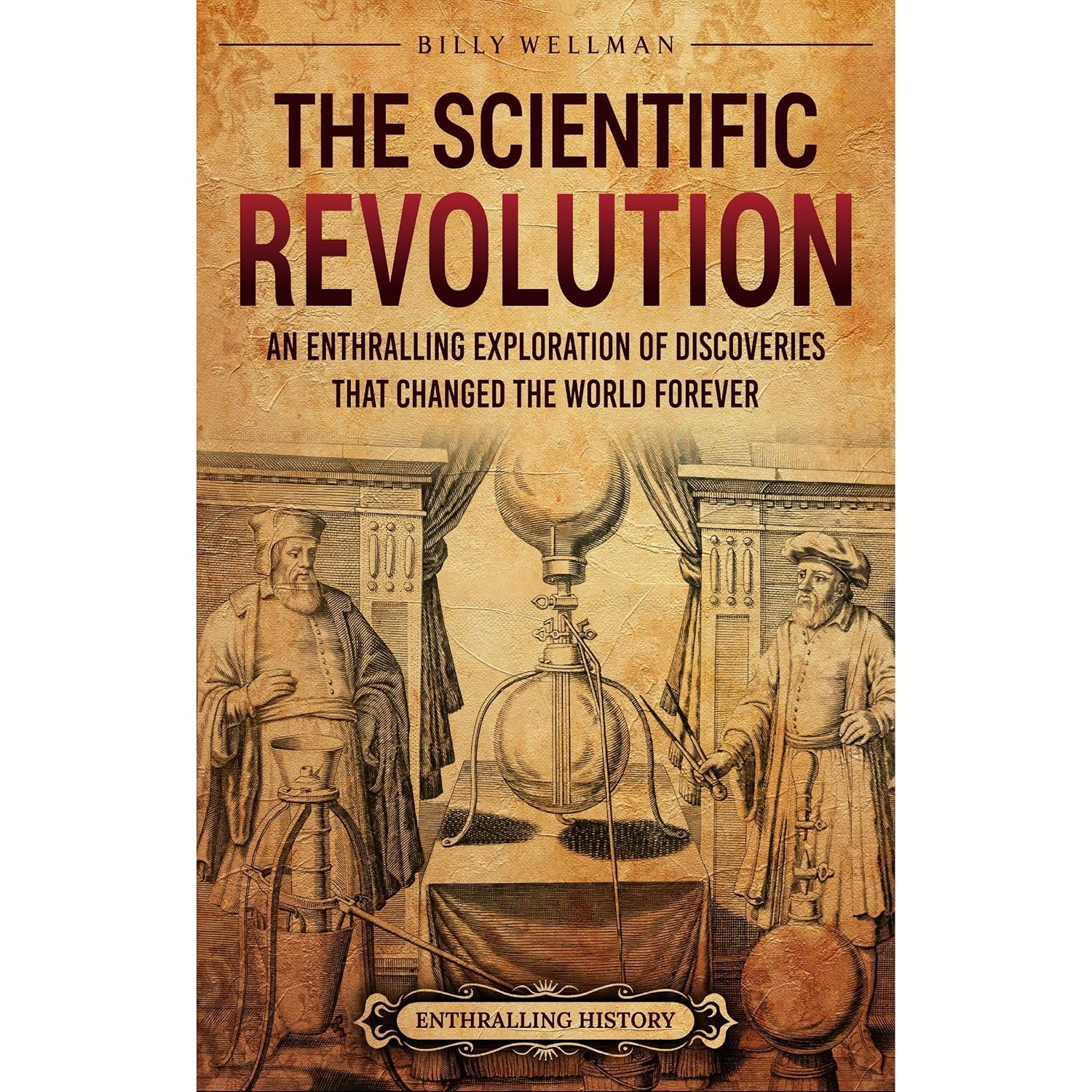The Scientific Revolution: An Enthralling Exploration of Discoveries That Changed the World Forever
