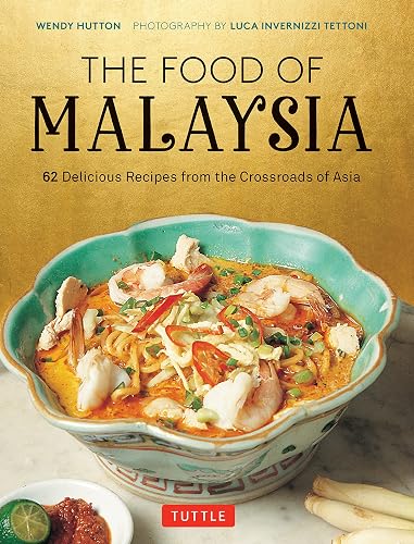 The Food of Malaysia: 62 Delicious Recipes from the Crossroads of Asia