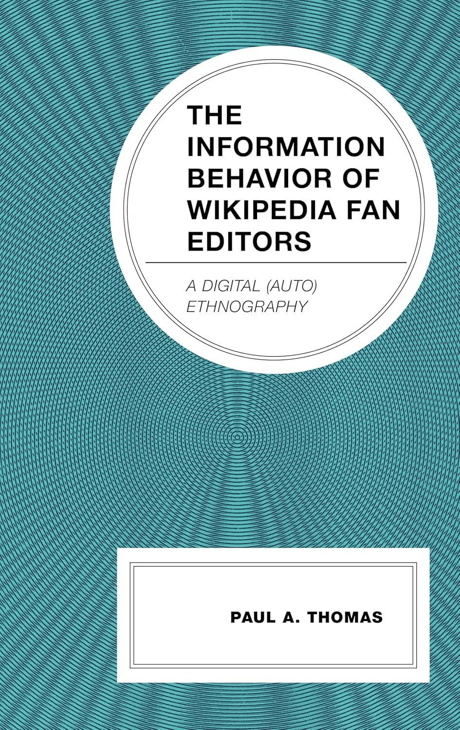 The Information Behavior of Wikipedia Fan Editors: A Digital (Auto)Ethnography (Communication Perspectives in Popular Culture)