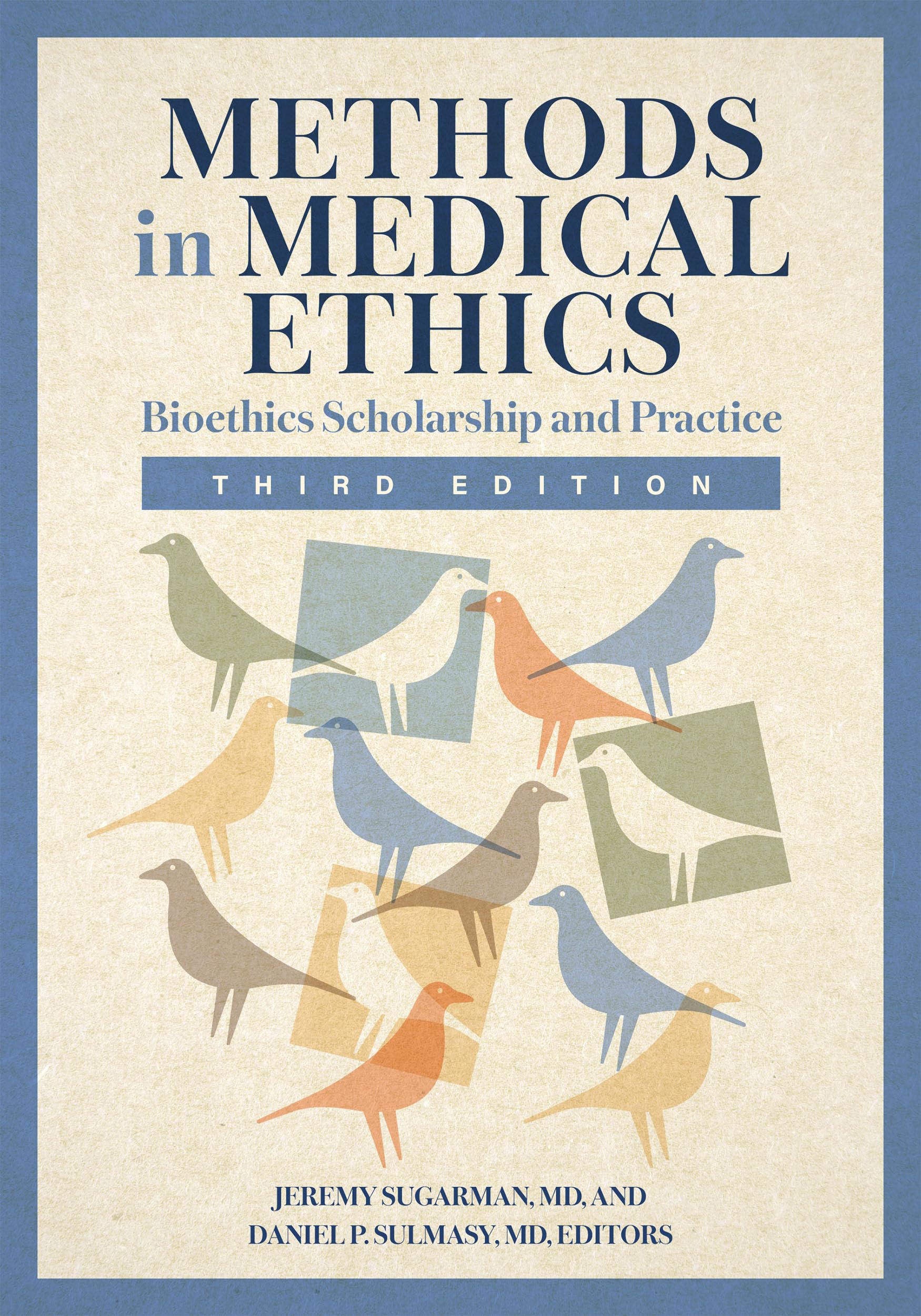 Methods in Medical Ethics: Bioethics Scholarship and Practice, Third Edition