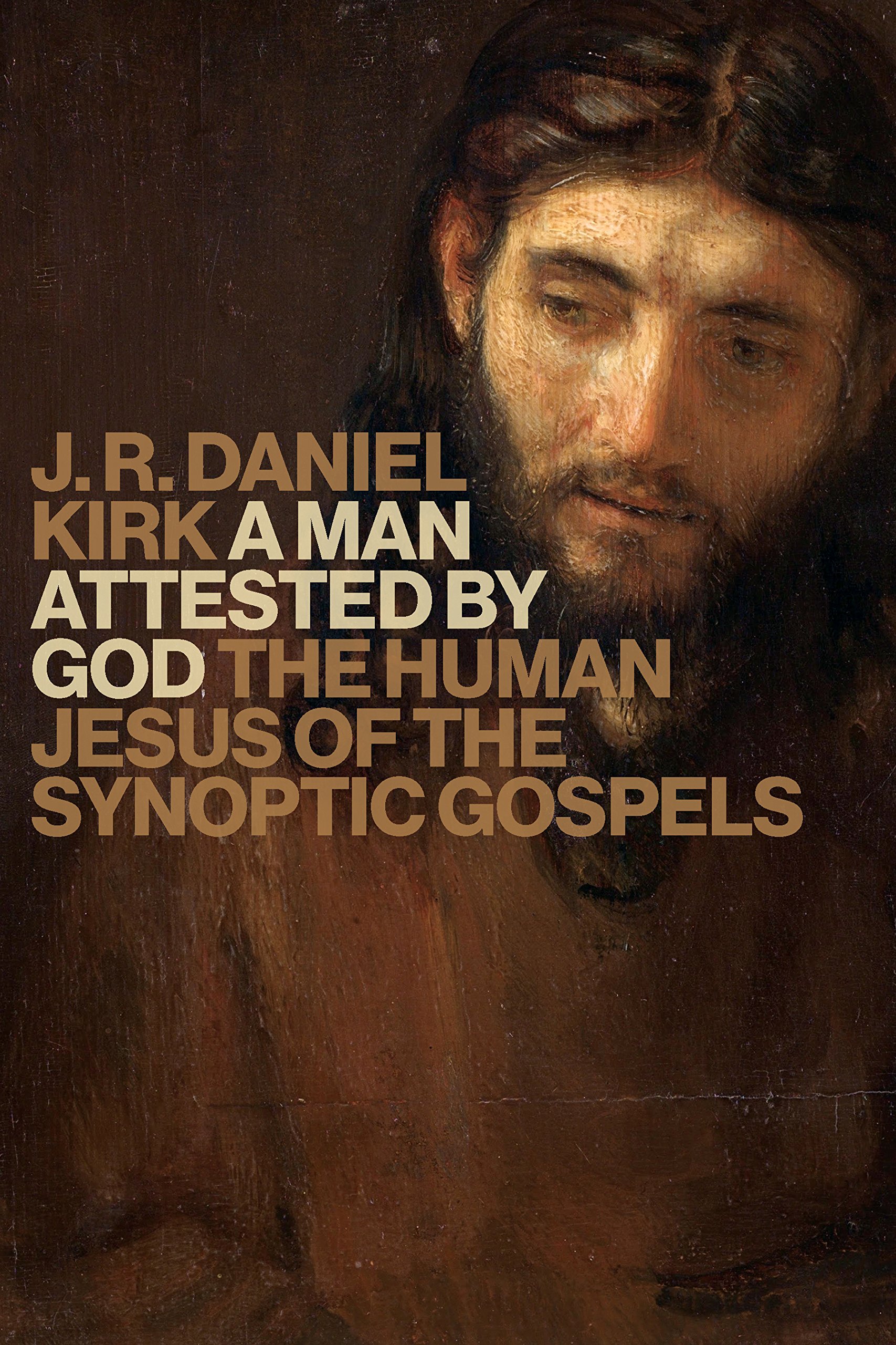 A Man Attested by God: The Human Jesus of the Sunoptic Gospels