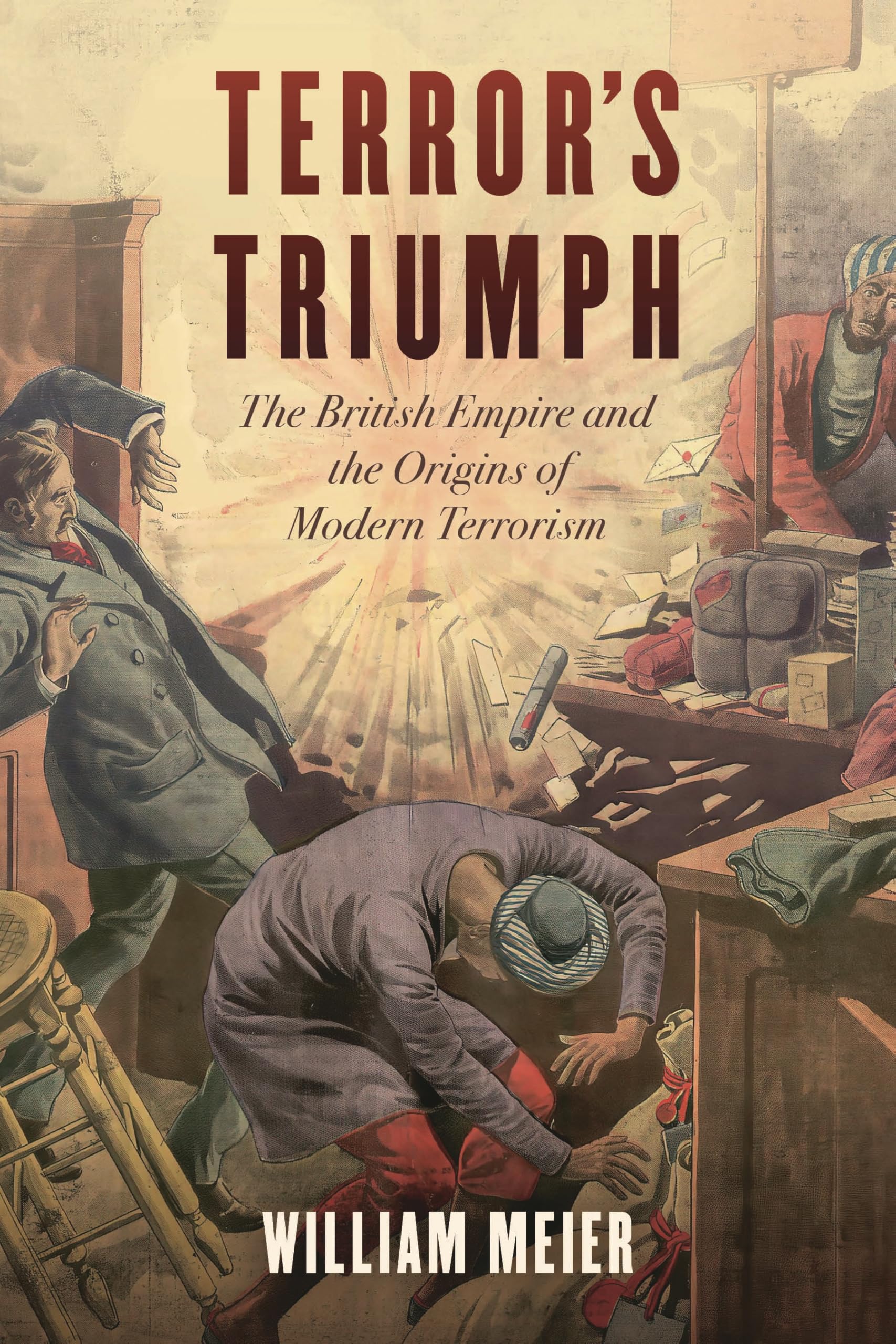 Terror's Triumph: The British Empire and the Origins of Modern Terrorism