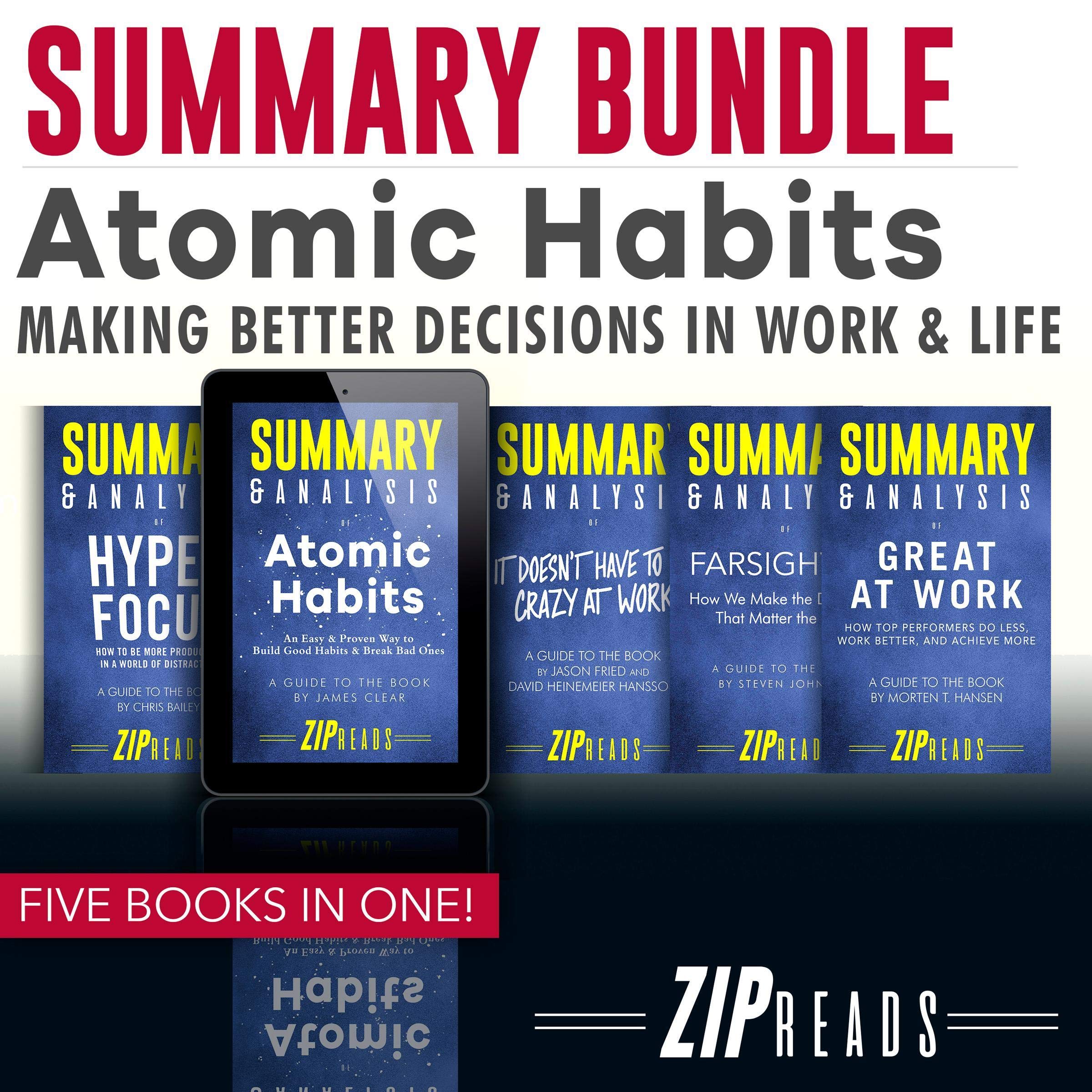 Summary Bundle | Atomic Habits: Making Better Decisions in Work & Life: Includes Summary of Atomic Habits, Summary of Great at Work, Summary of Hyperfocus, Summary of Farsighted, + 1 BONUS BOOK