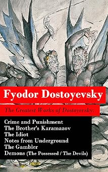The Greatest Works of Dostoyevsky Crime and Punishment + The Brothers Karamazov + The Idiot + Notes from Underground + The Gambler + Demons The Possessed / The Devils